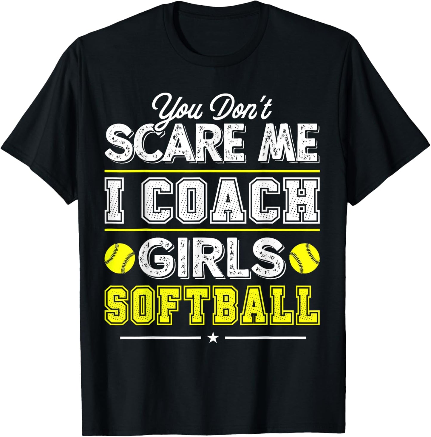 You Don't Scare Me I Coach Girls Funny Softball Coach T-Shirt - T-Shirt | Black