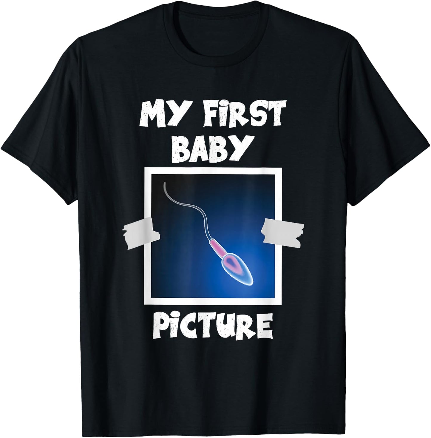 My First Baby Picture Funny Thursday Cum Humorous T-Shirt - T-Shirt | Black