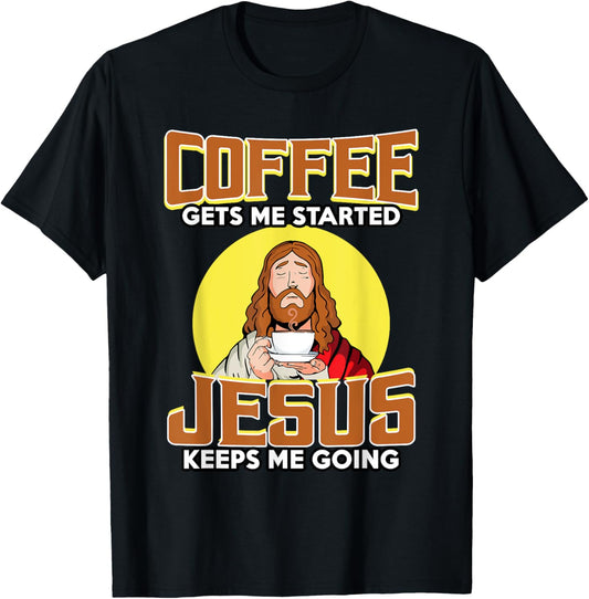 Coffee Gets Me Started Jesus Keeps Me Going For Coffee Lover T-Shirt - T-Shirt | Black