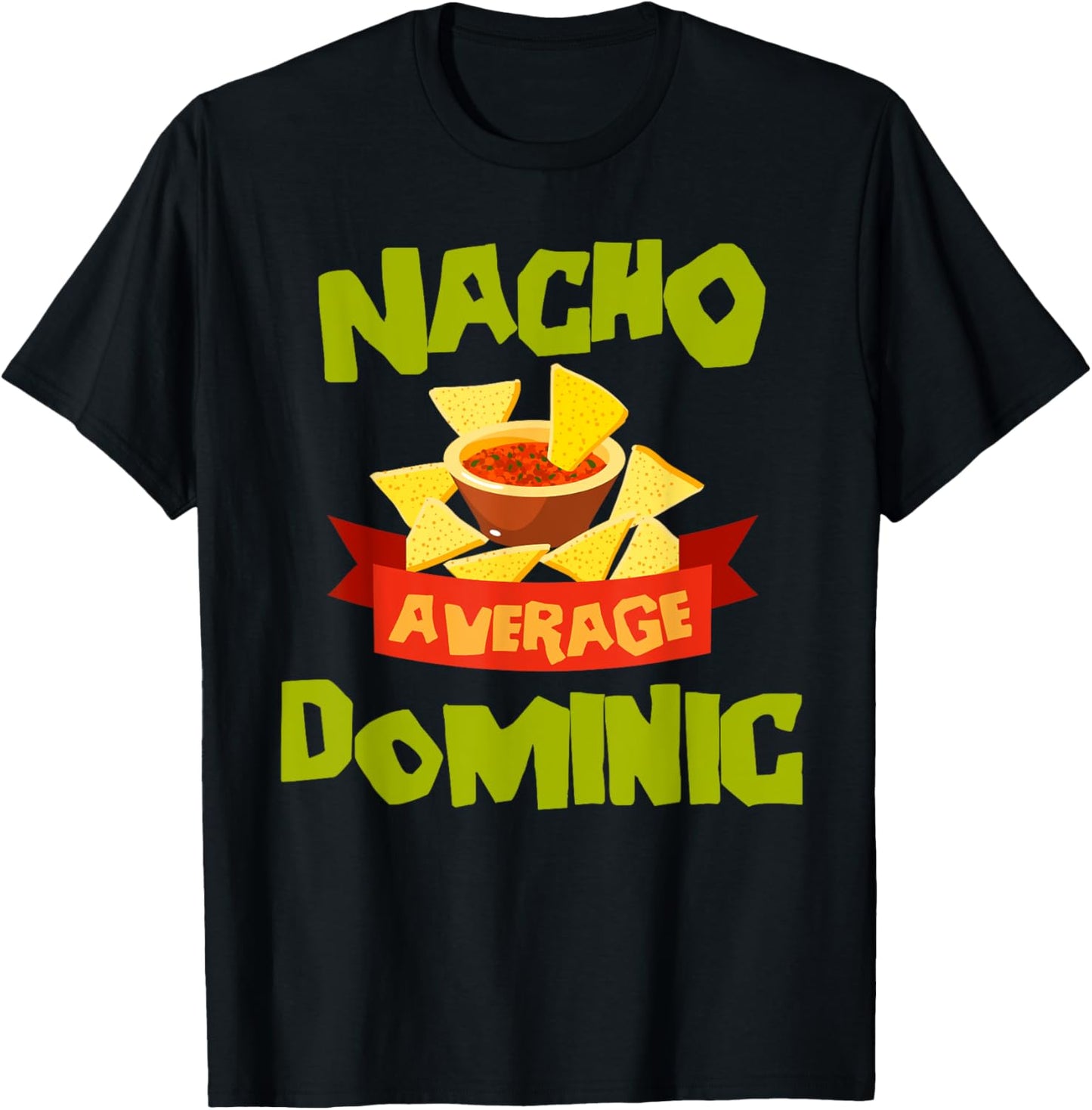 NACHO AVERAGE DOMINIC Funny Birthday Personalized Name Gift T-Shirt - T-Shirt | Black