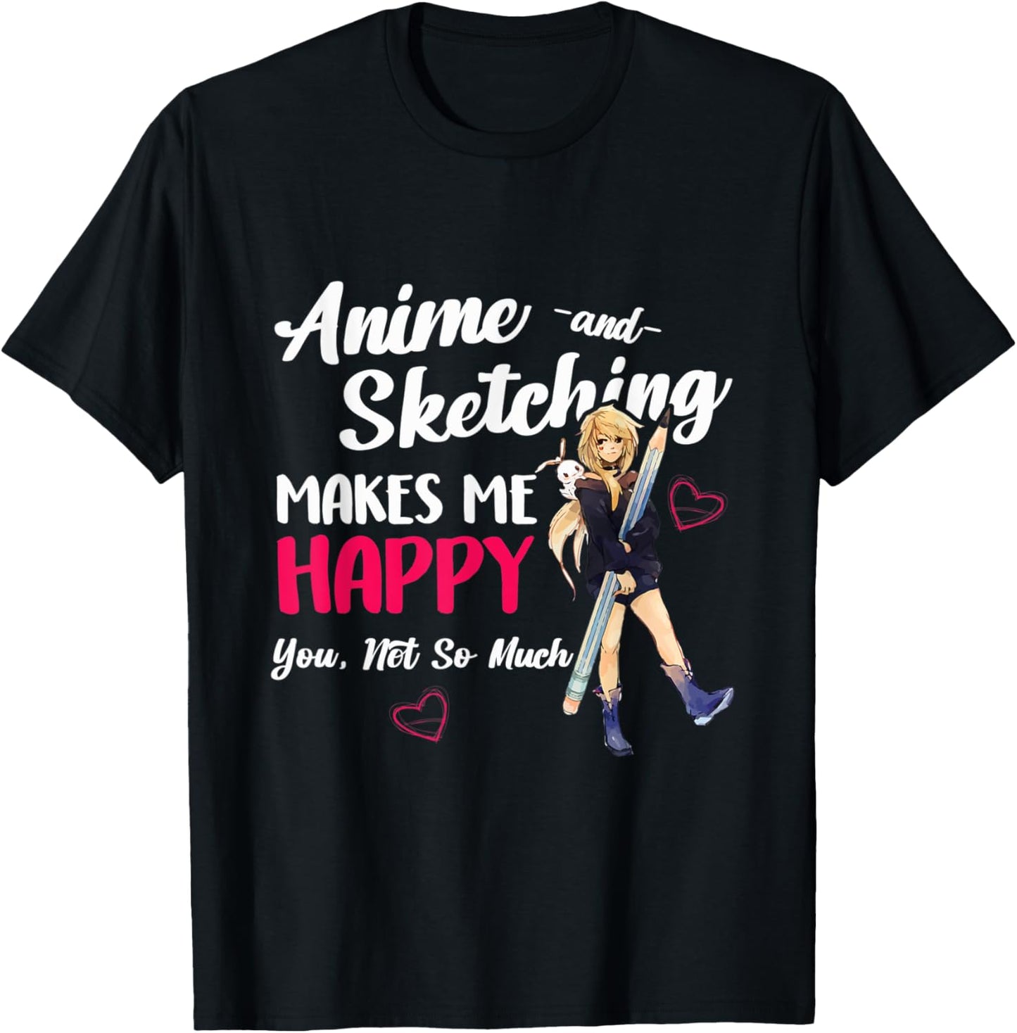 Anime and Sketching Makes Me Happy Anime Otaku Girl Gift T-Shirt - T-Shirt | Black