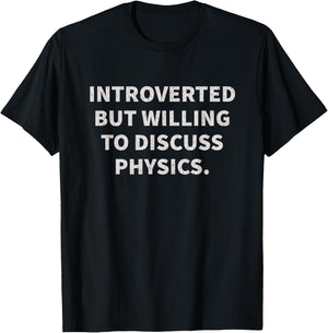 Introverted But Willing To Discuss Physics T-Shirt - T-Shirt | Black