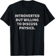 Introverted But Willing To Discuss Physics T-Shirt - T-Shirt | Black