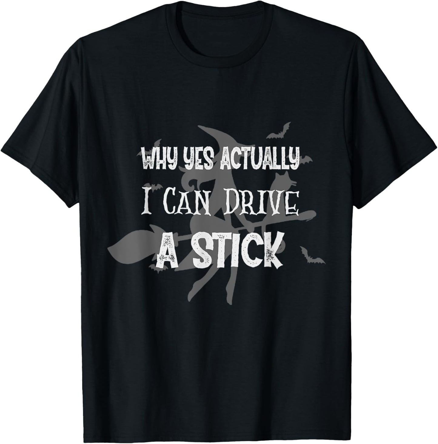 Why Yes Actually I Can Drive A Stick Funny Halloween Witch T-Shirt - T-Shirt | Black