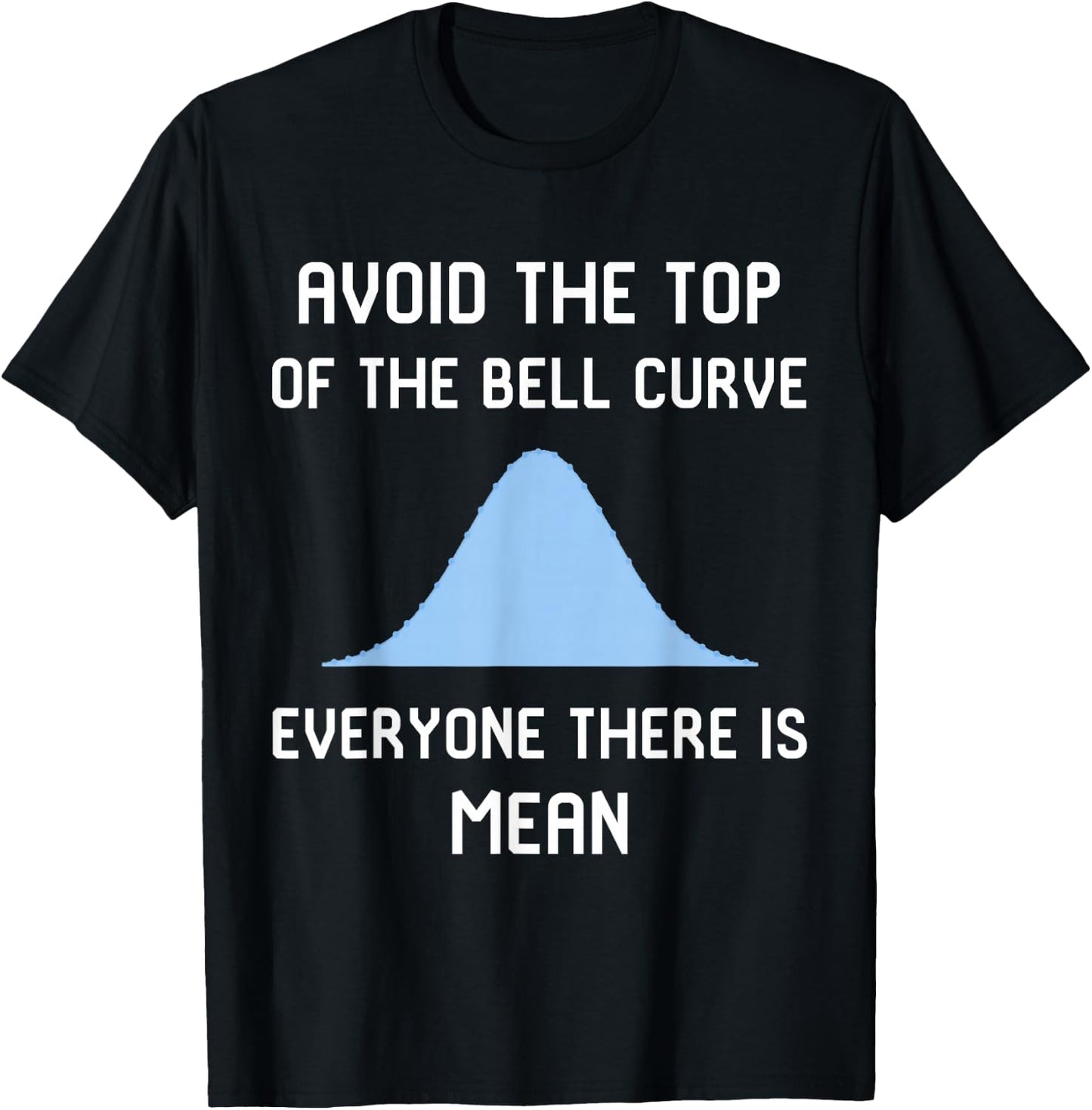 Avoid the Top of the Bell Curve Data Analyst Data Scientist T-Shirt - T-Shirt | Black