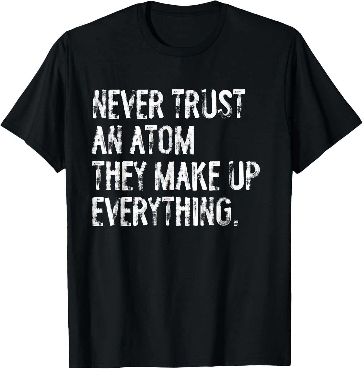 Never Trust An Atom Funny Science Teacher Pun T-Shirt - T-Shirt | Black