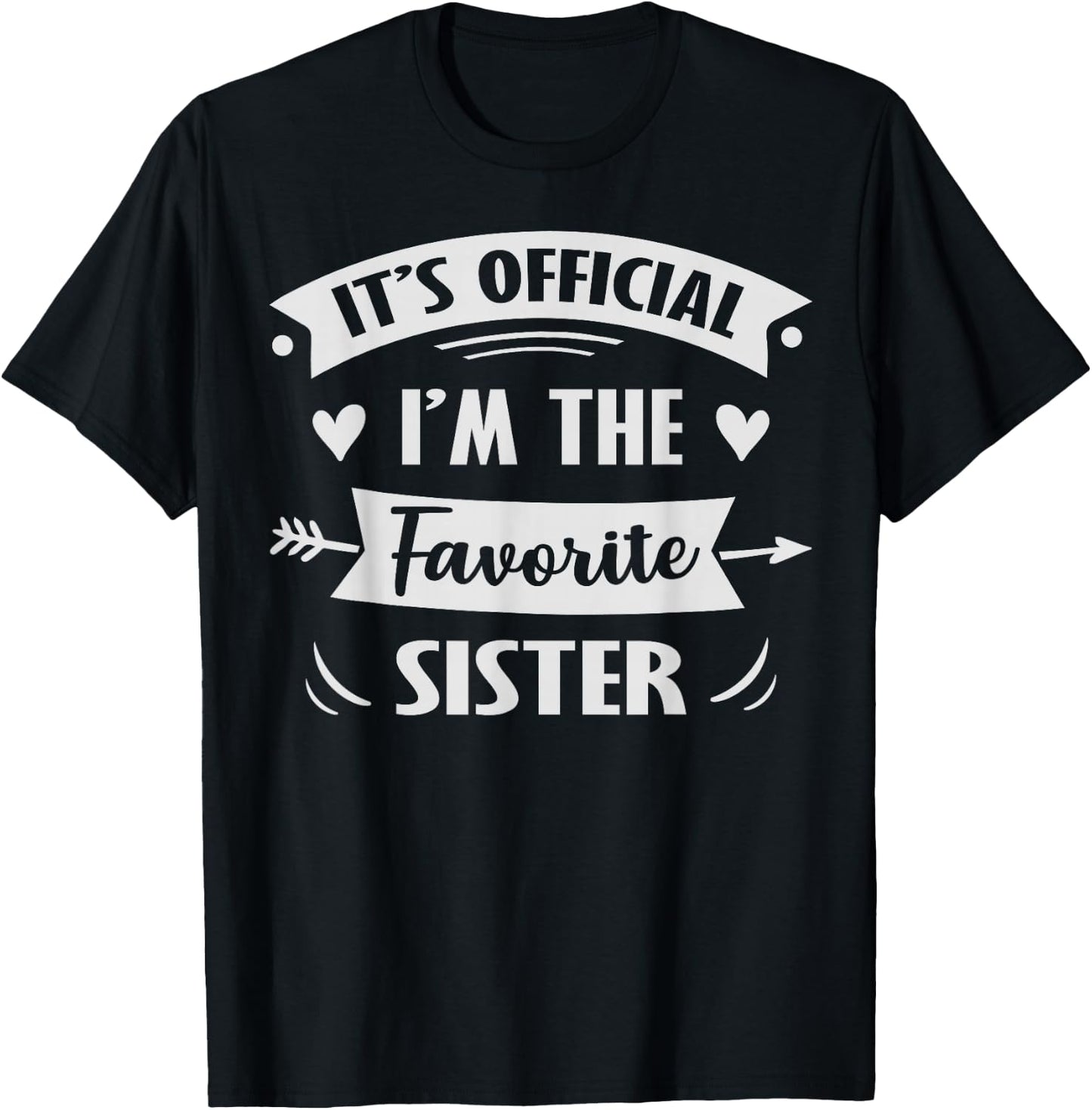 It's Official I'm The Favorite Sister T-Shirt - T-Shirt | Black