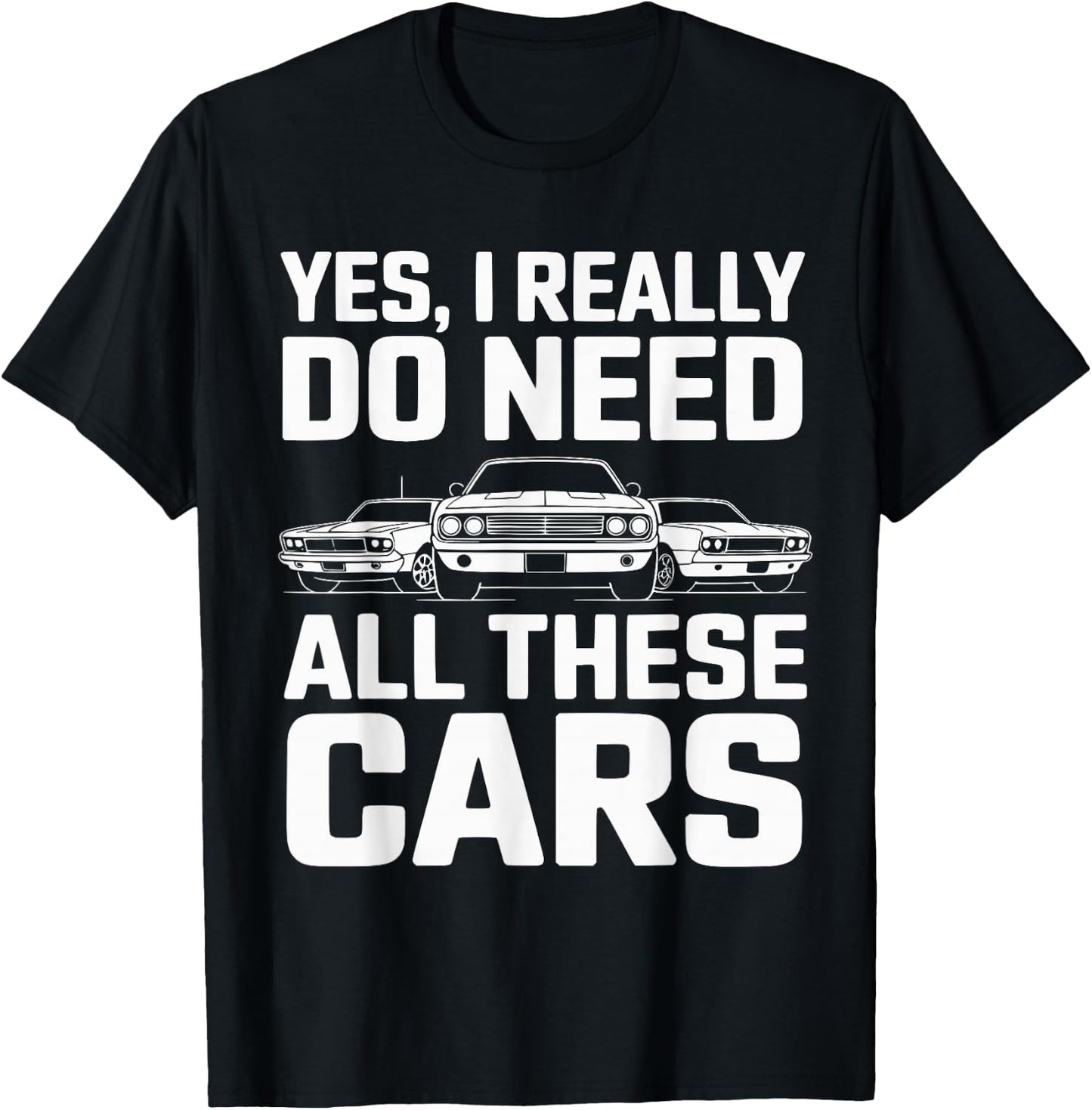 Yes I Really Do Need All These Cars Funny Car Mechanic T-Shirt - T-Shirt | Black