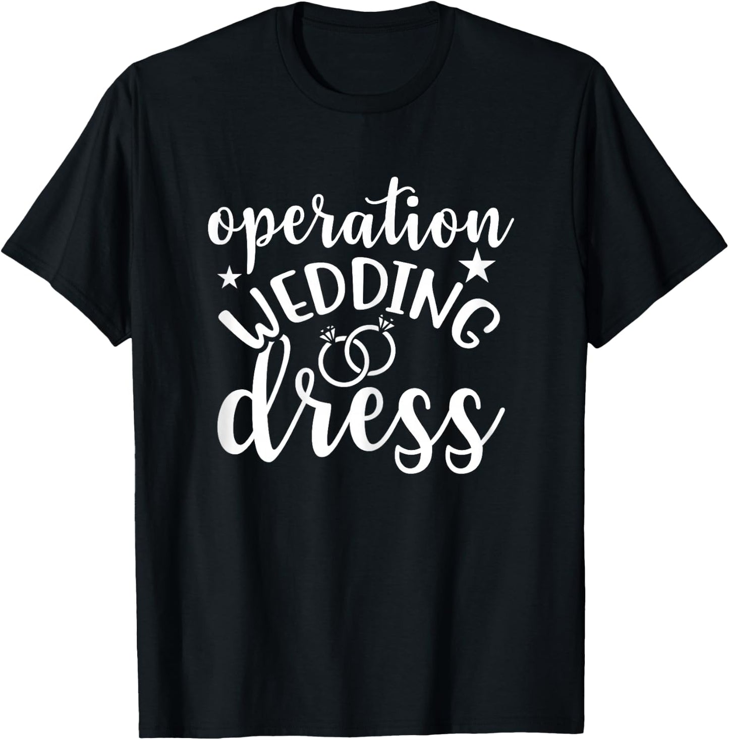Operation Wedding Dress Matching Wedding Bachelorette Party T-Shirt - T-Shirt | Black
