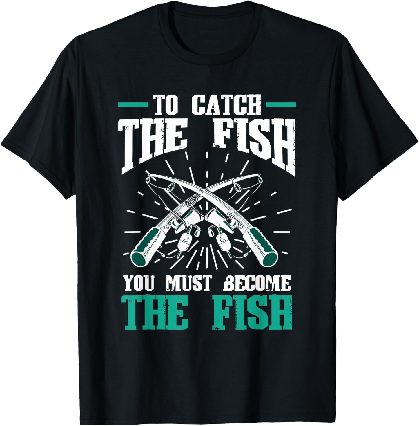 Fishing Fish To catch the fish you must become the fish T-Shirt - T-Shirt | Black