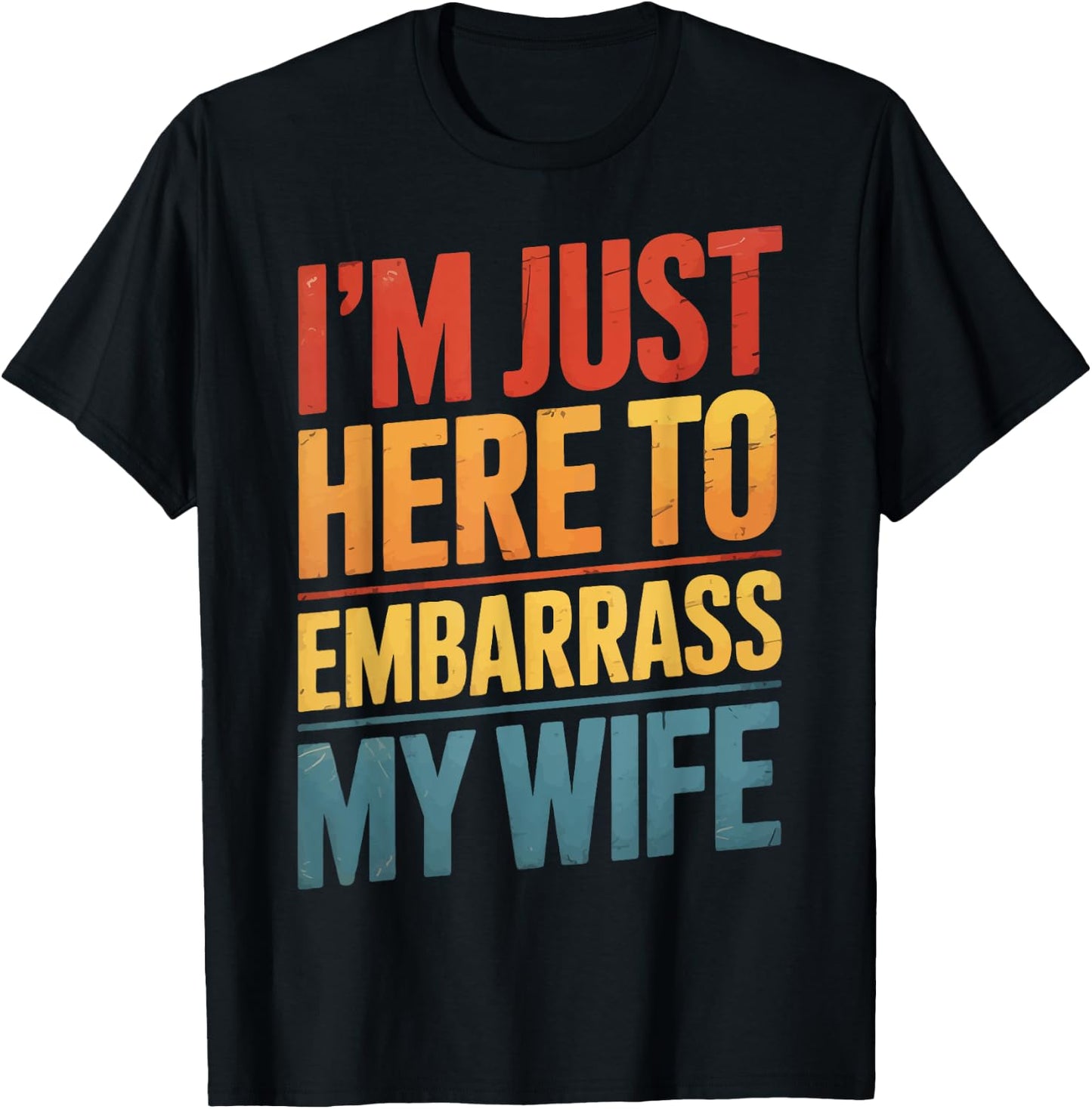 I'm Just Here To Embarrass My Wife T-Shirt - T-Shirt | Black