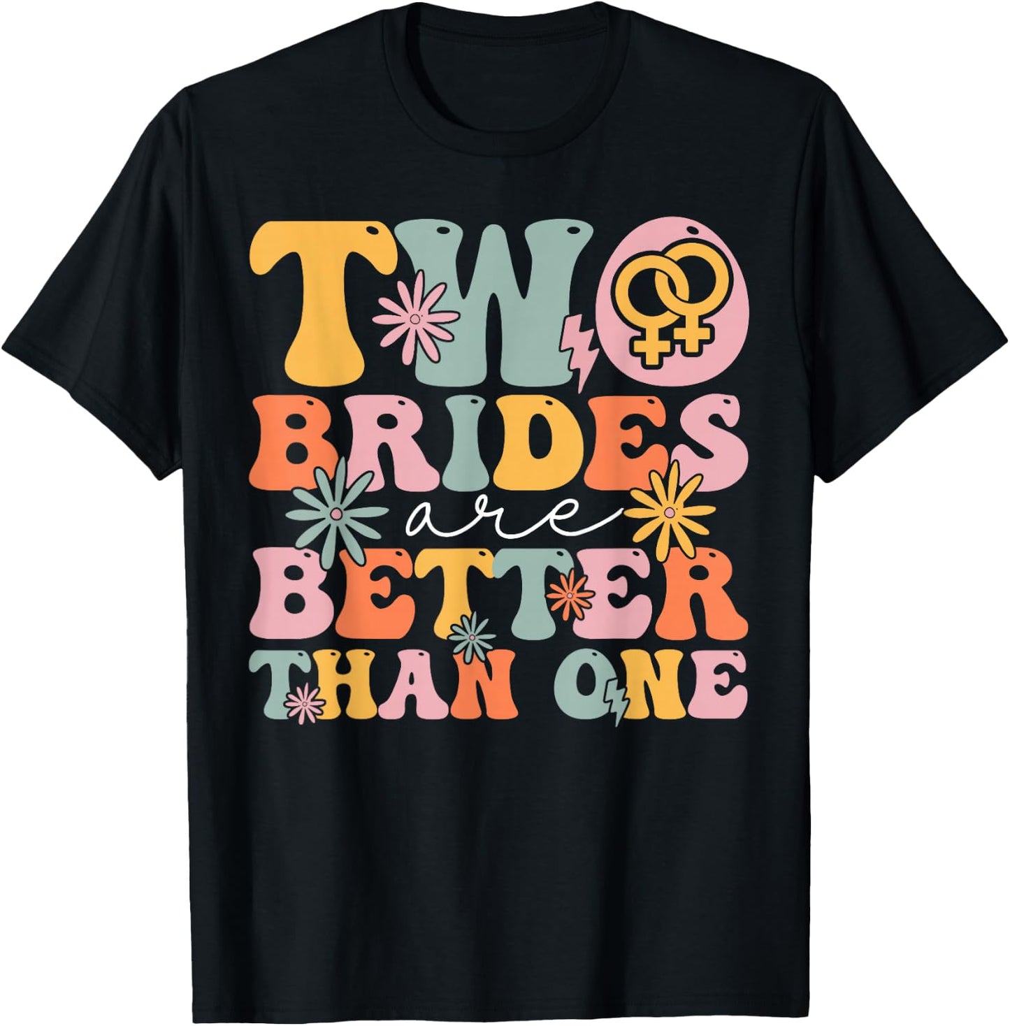 Two Brides Are Better Than One Groovy Bridal Party Lesbian T-Shirt - T-Shirt | Black