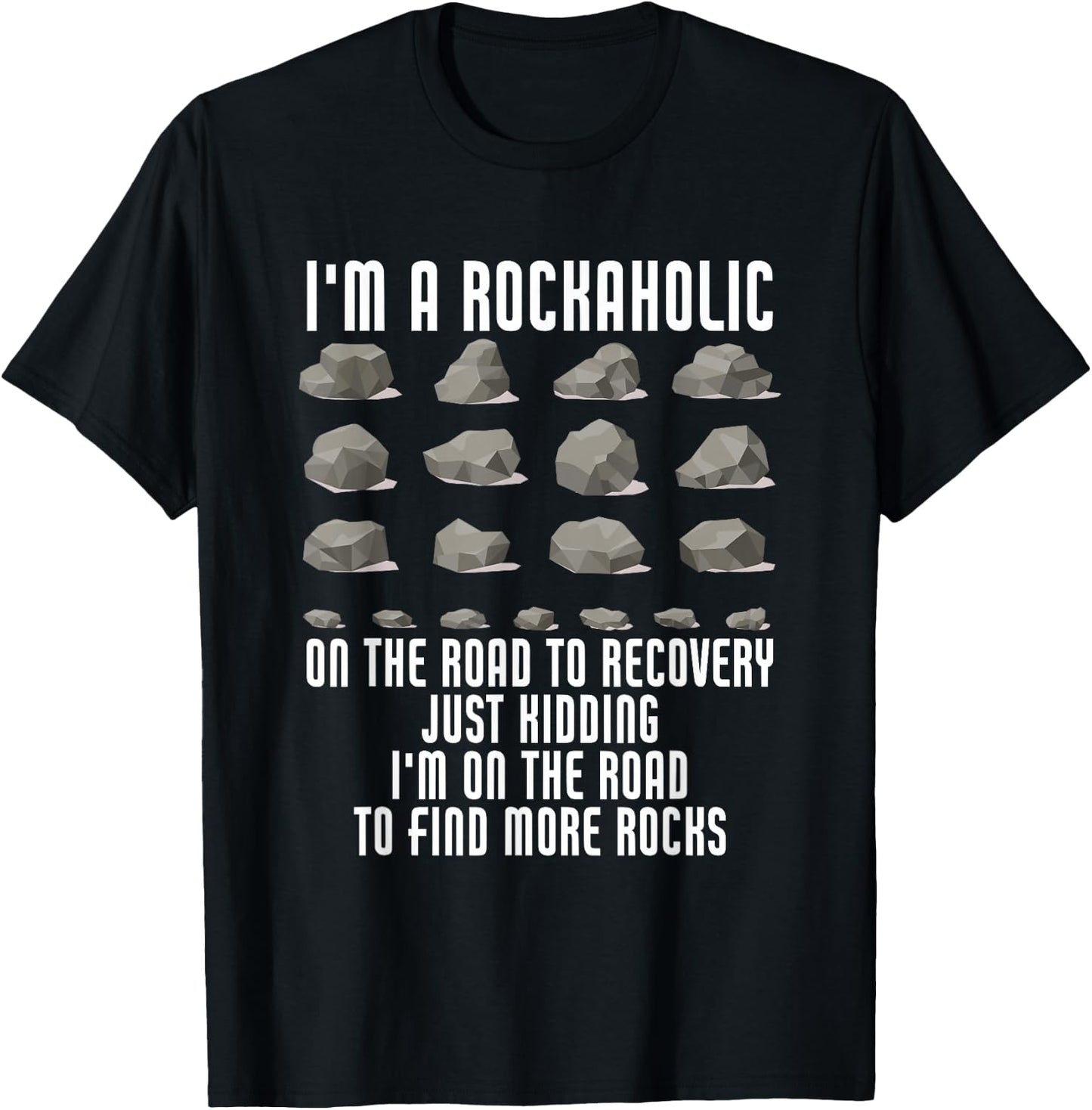 I'm A Rockaholic On The Road To Recovery Kidding Find Rocks T-Shirt - T-Shirt | Black