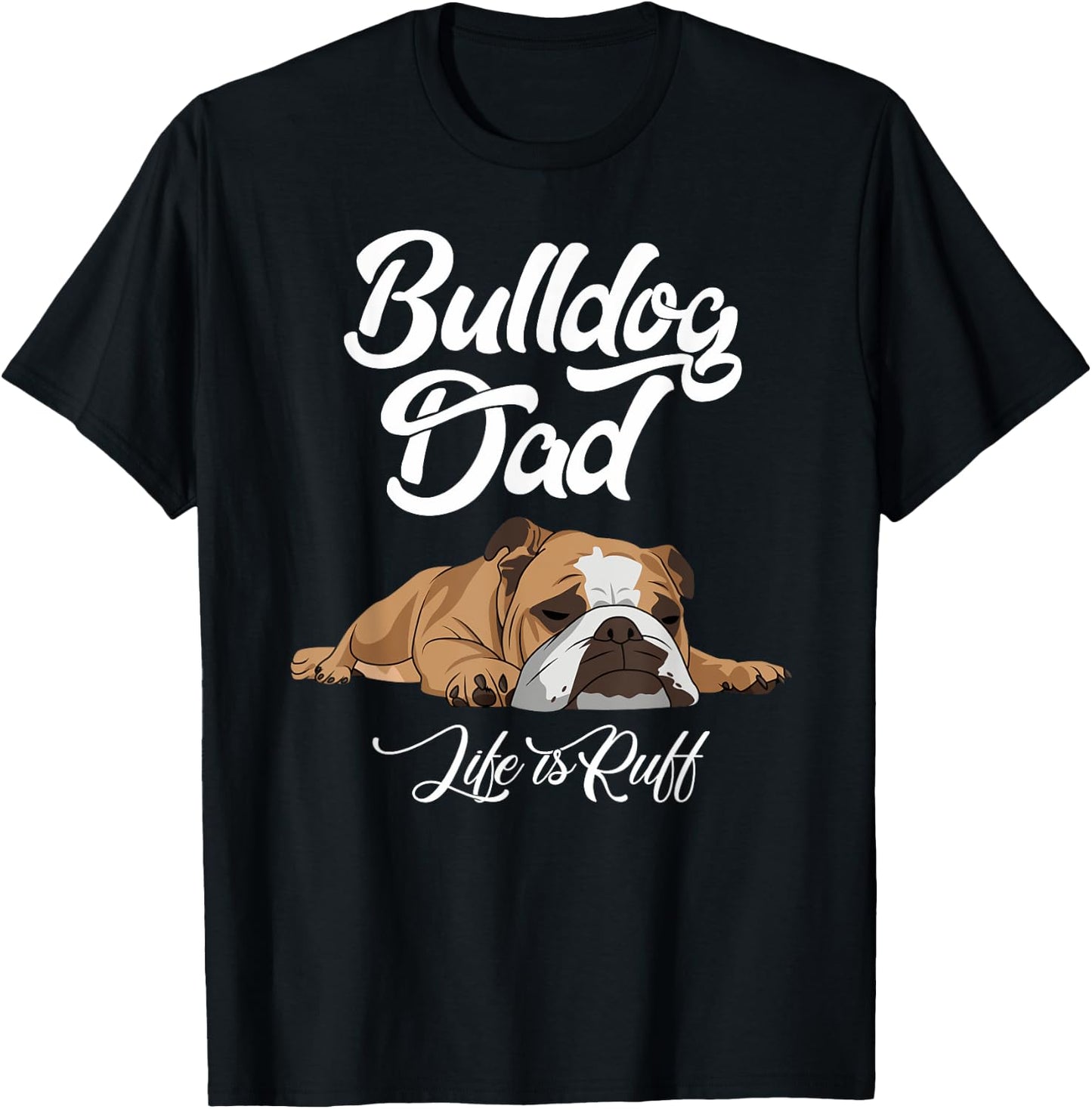 Funny English Bulldog T Shirt Bulldog Dad Life Is Ruff Men T-Shirt - T-Shirt | Black