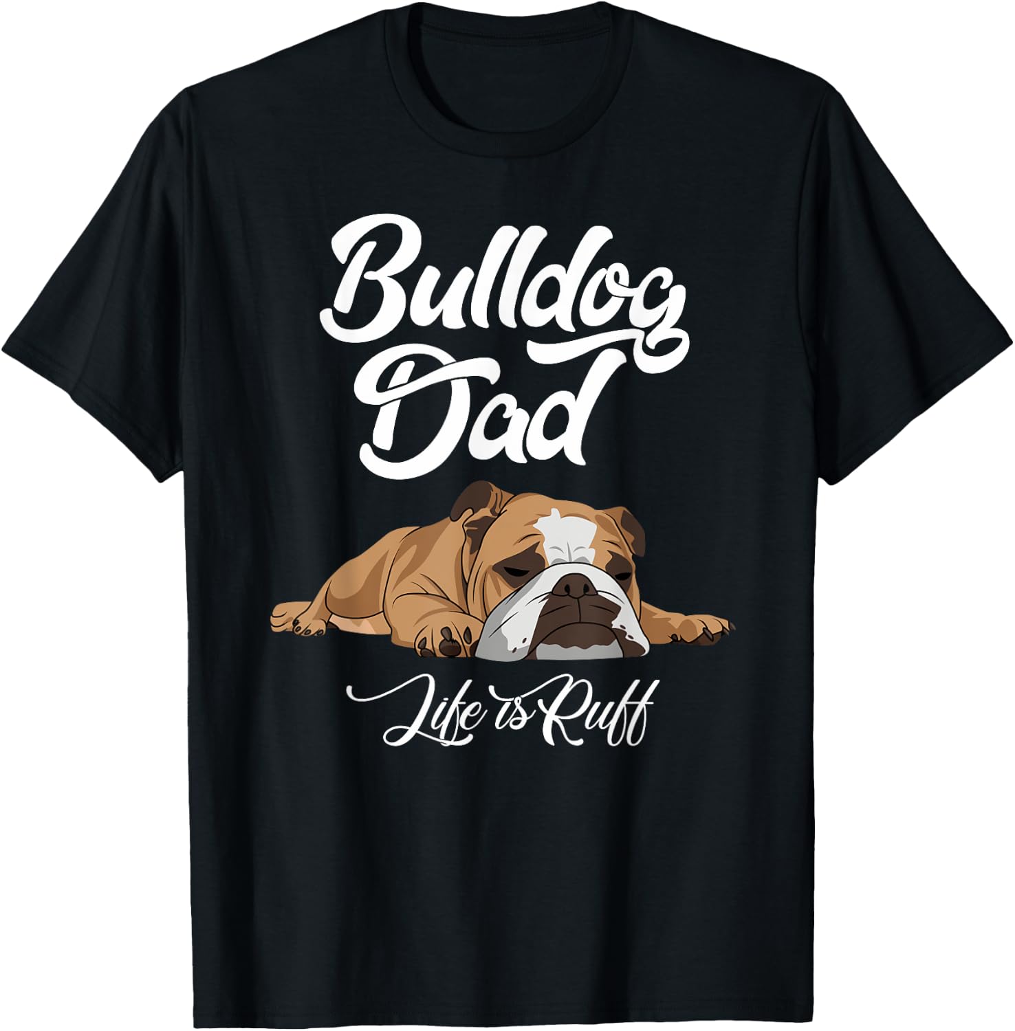 Funny English Bulldog T Shirt Bulldog Dad Life Is Ruff Men T-Shirt - T-Shirt | Black