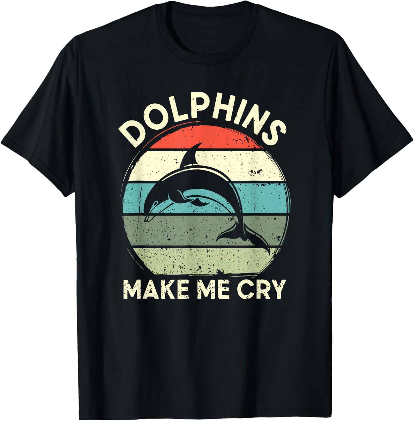 Dolphins Make Me Cry Funny Dolphin T-Shirt - T-Shirt | Black