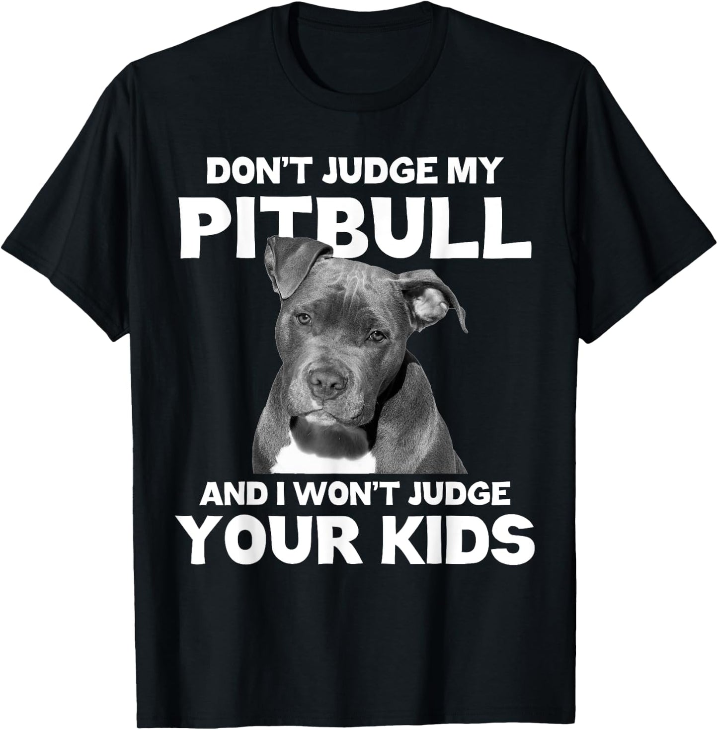 Don't Judge My Pitbull And I Won't Judge Your Kids - Dog T-Shirt - T-Shirt | Black