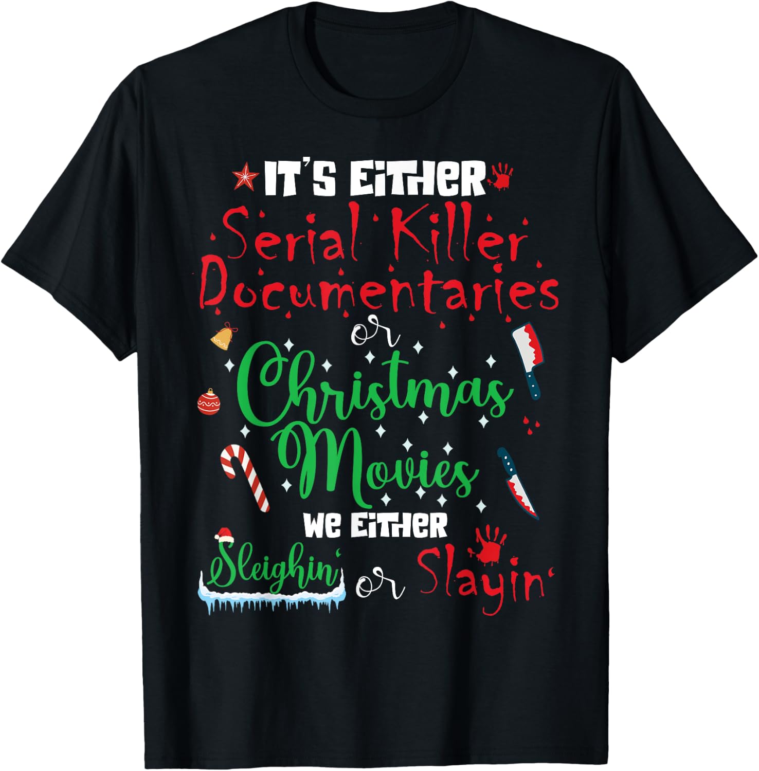 It's Either Serial Killer Documentaries or Christmas Movies T-Shirt - T-Shirt | Black