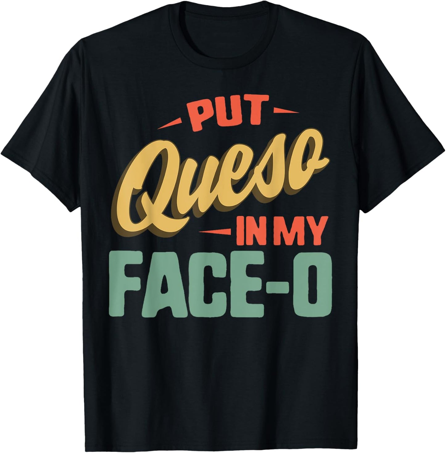 Put Queso In My Face-O Mexican Flag Sombrero Fiesta Cheese T-Shirt - T-Shirt | Black