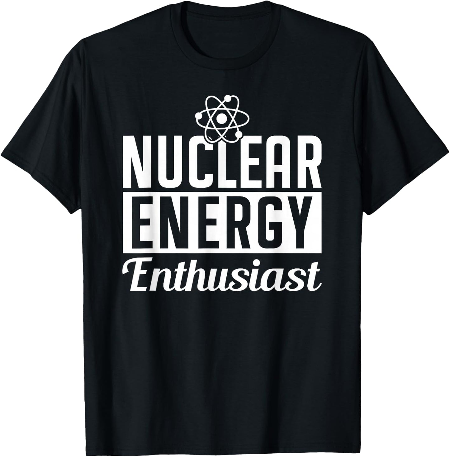 Nuclear Energy Enthusiast Power Atomic Lover T-Shirt - T-Shirt | Black