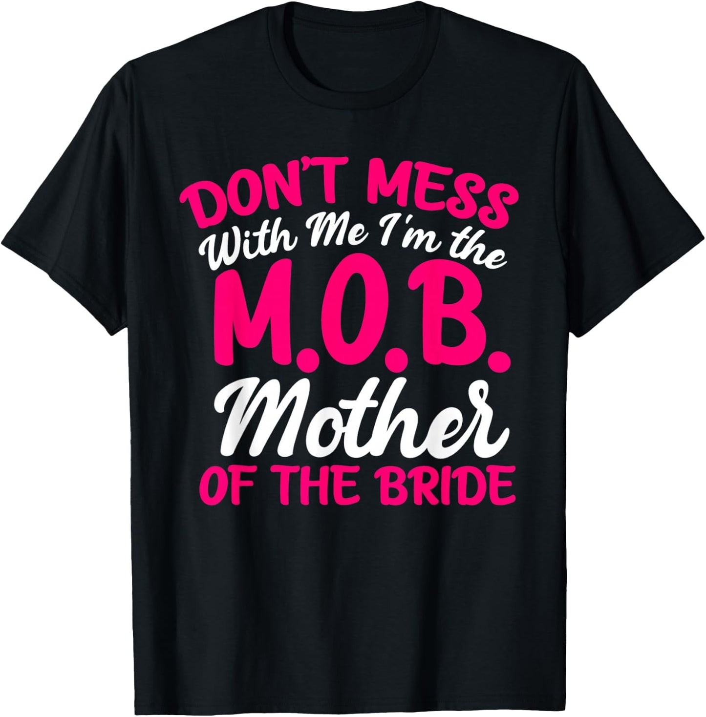 Mother Of The Bride Don't Mess With The M.O.B Funny Mom T-Shirt - T-Shirt | Black
