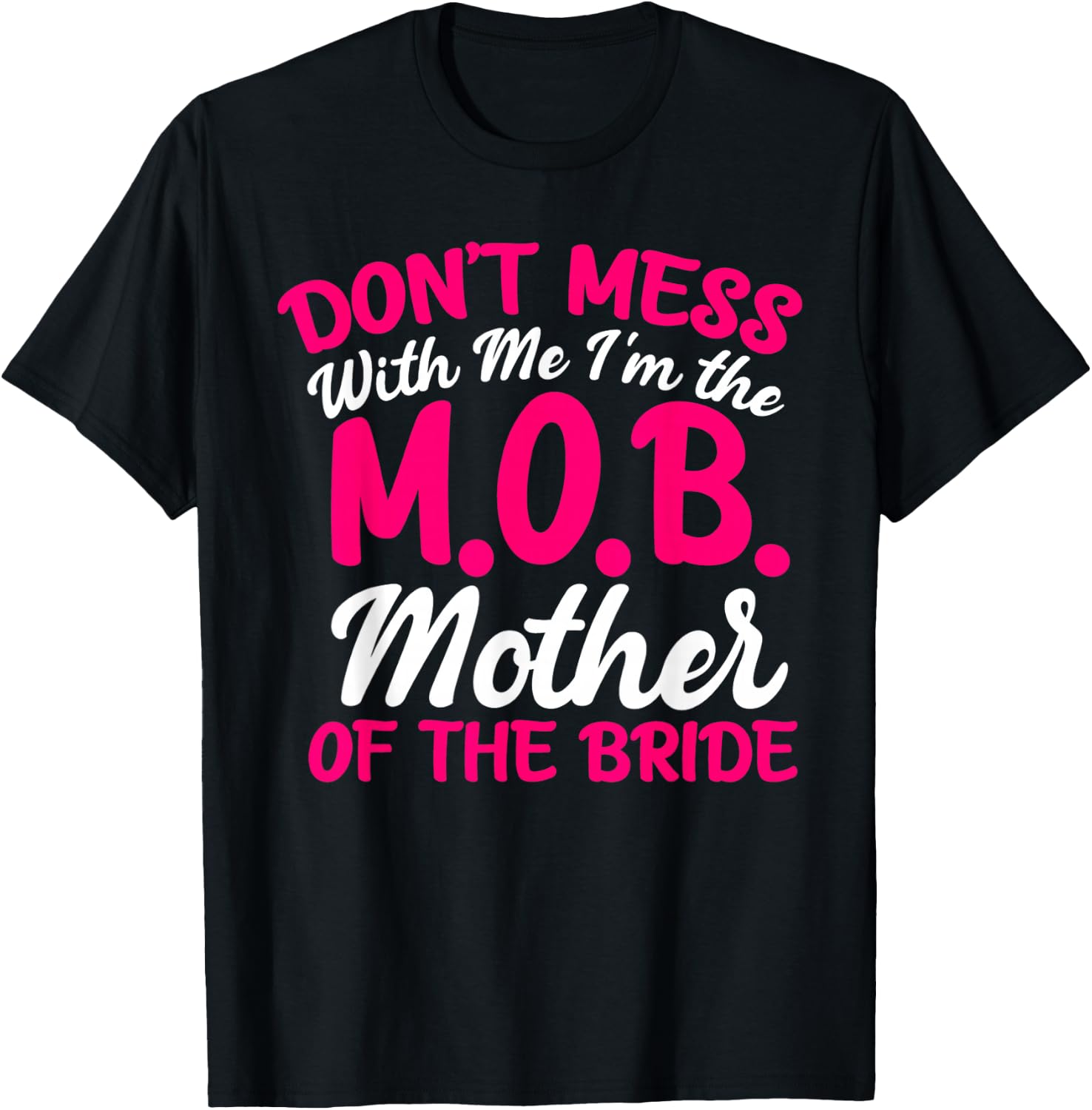 Mother Of The Bride Don't Mess With The M.O.B Funny Mom T-Shirt - T-Shirt | Black