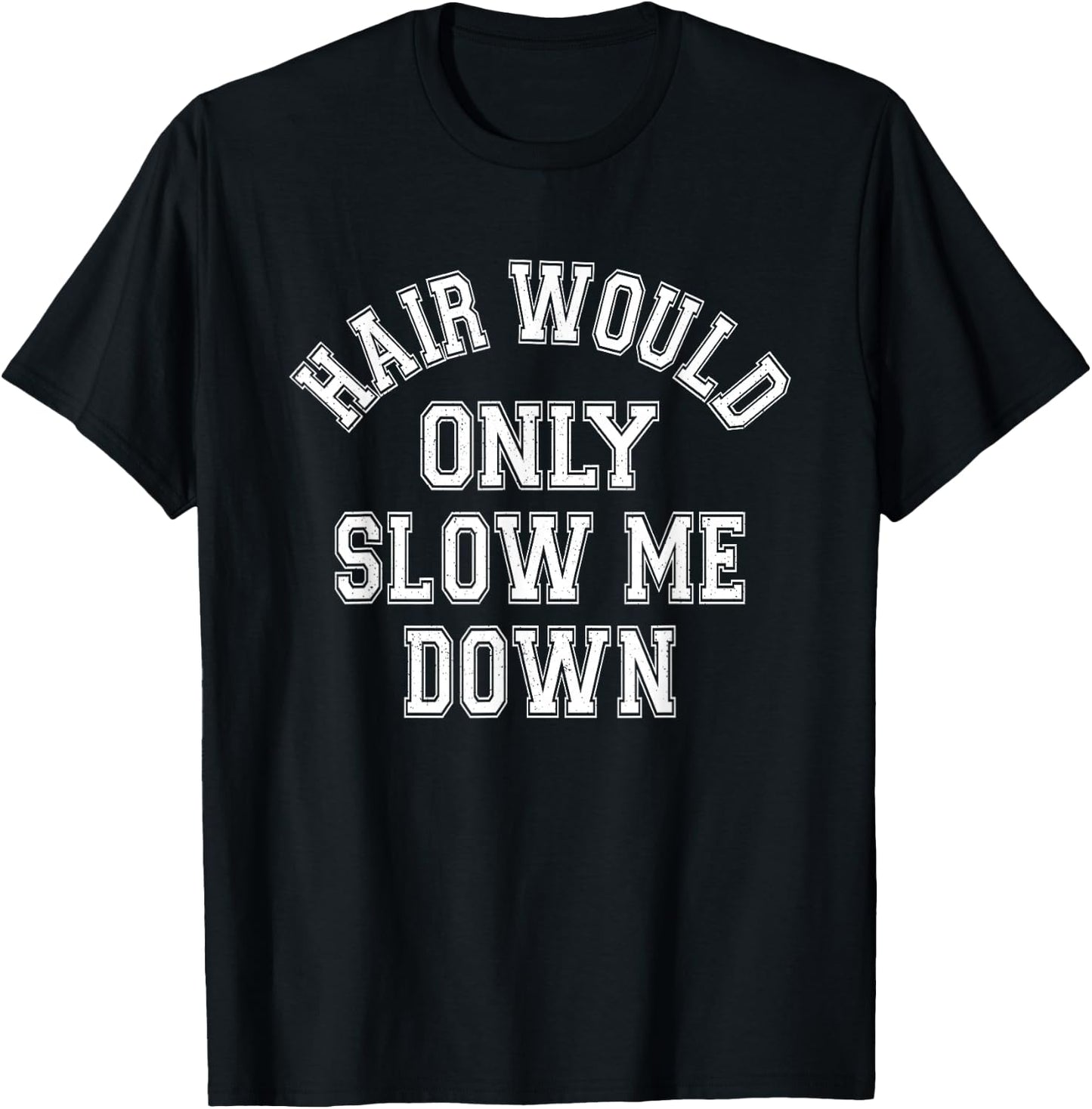 Hair Would Only Slow Me Down Bald Humor Funny Quote T-Shirt - T-Shirt | Black