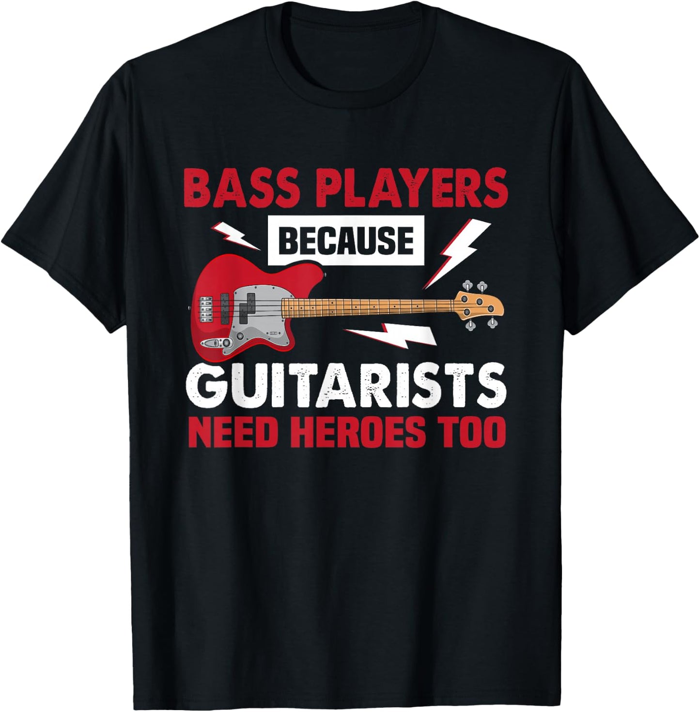 Bassist because Guitarists need heroes too bass guitarist T-Shirt - T-Shirt | Black
