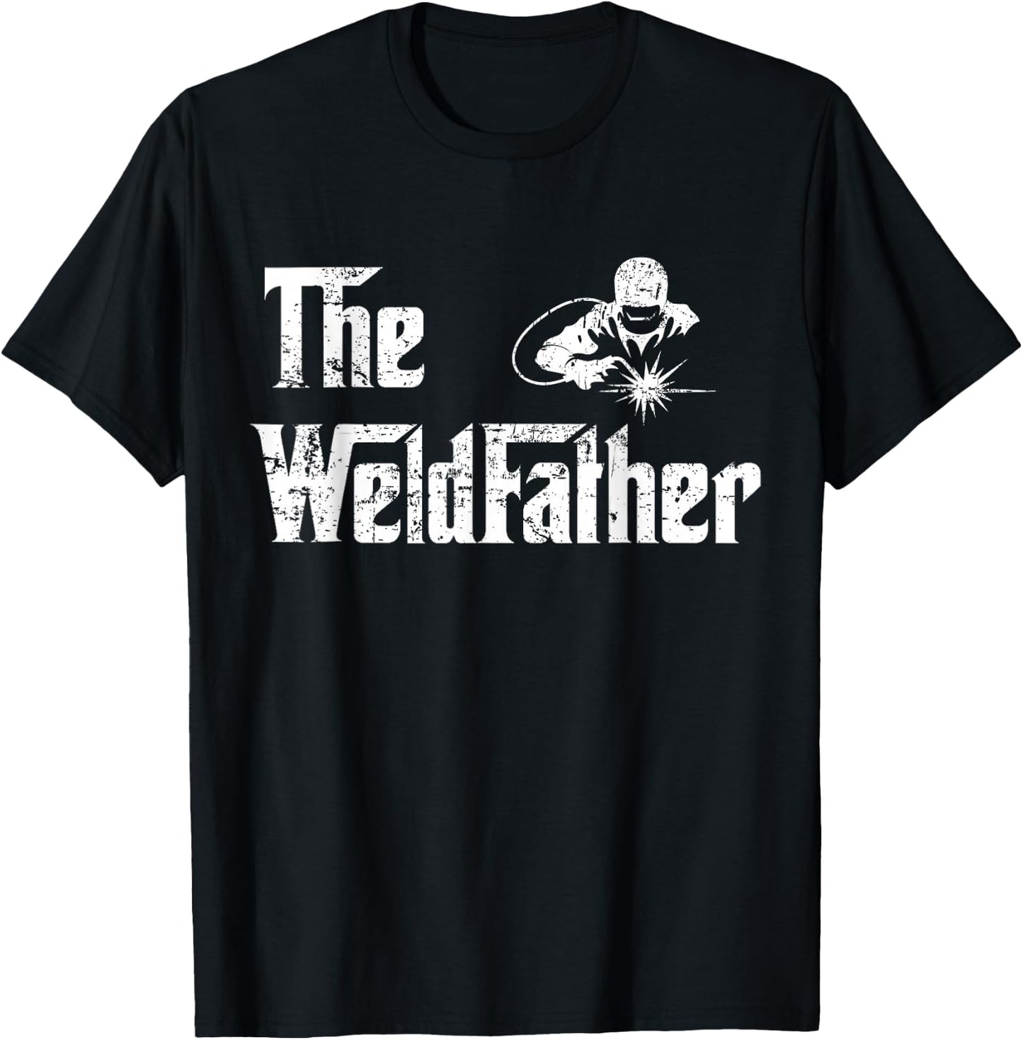 Vintage The Weldfather Weld Welder Welding Dad Fathers Day T-Shirt - T-Shirt | Black