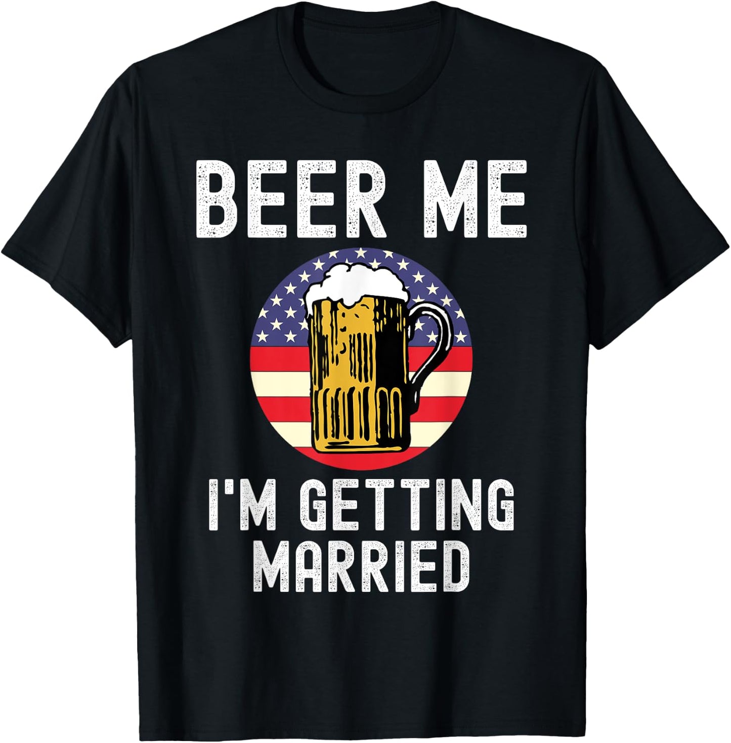 Beer Me I'm Getting Married Groom Groomsmen USA Patriot T-Shirt - T-Shirt | Black