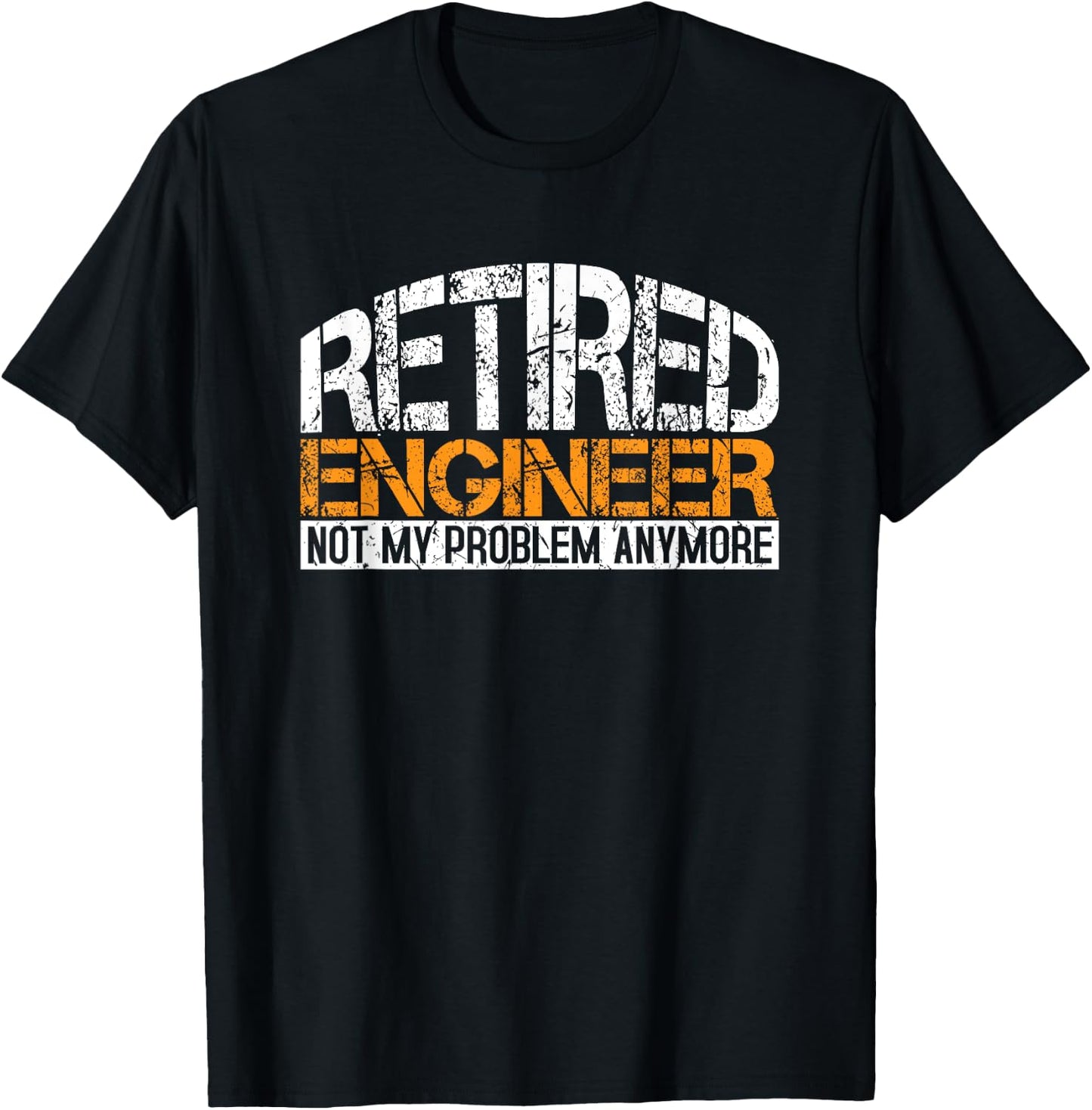 Retired Engineer Not My Problem Anymore Retirement Gift T-Shirt - T-Shirt | Black