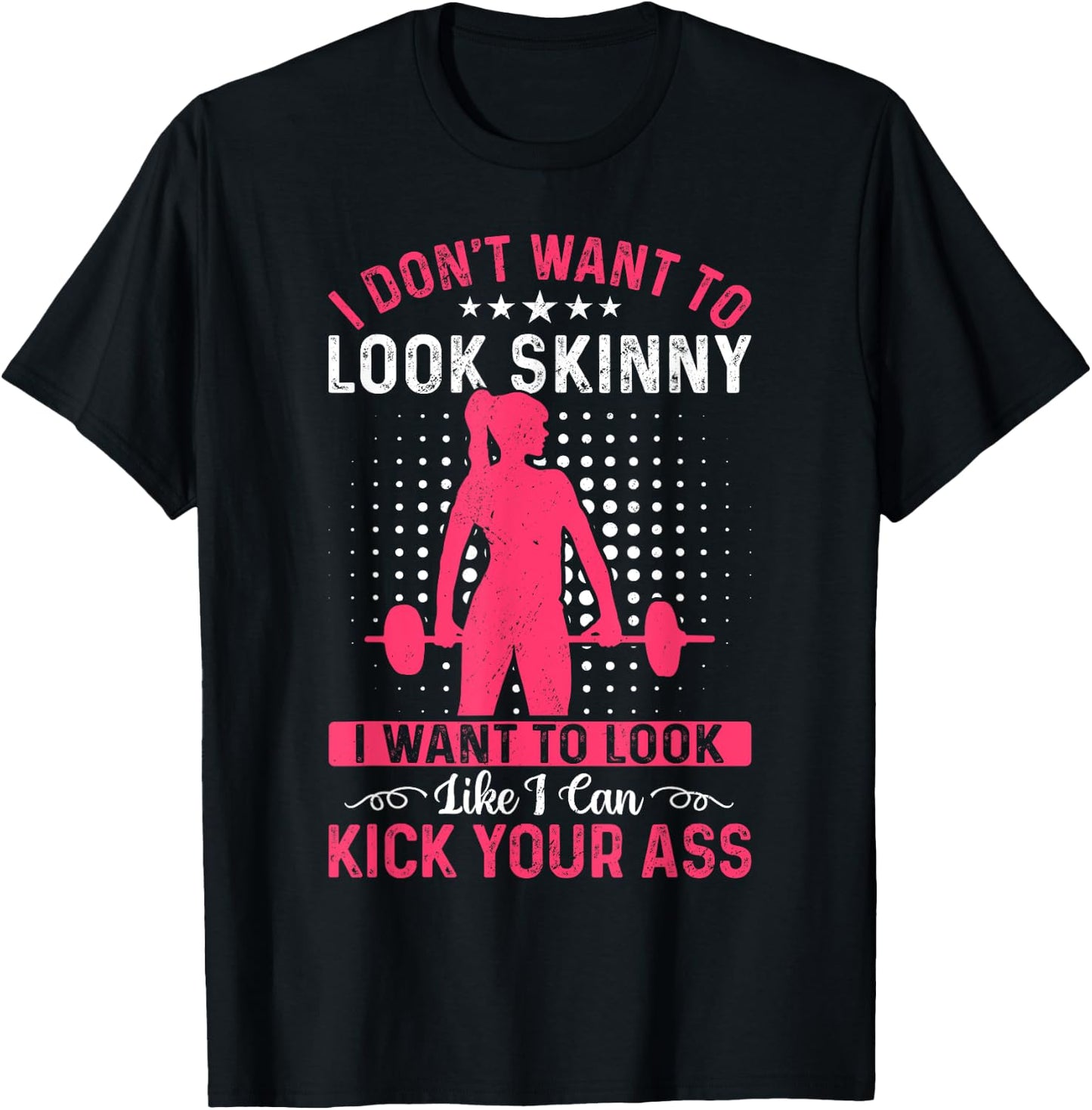 I Don't Want To Look Skinny Funny Workout Kick Your Gym Ass T-Shirt - T-Shirt | Black