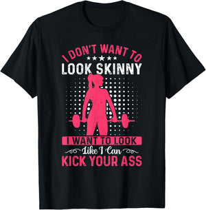 I Don't Want To Look Skinny Funny Workout Kick Your Gym Ass T-Shirt - T-Shirt | Black