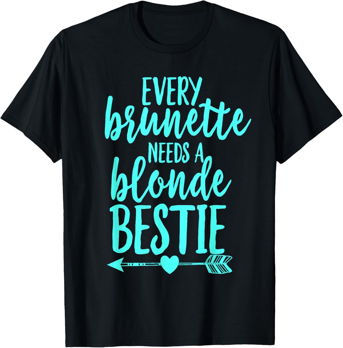 Every Brunette Needs A Blonde Bestie BFF Cool Aqua T-Shirt - T-Shirt | Black