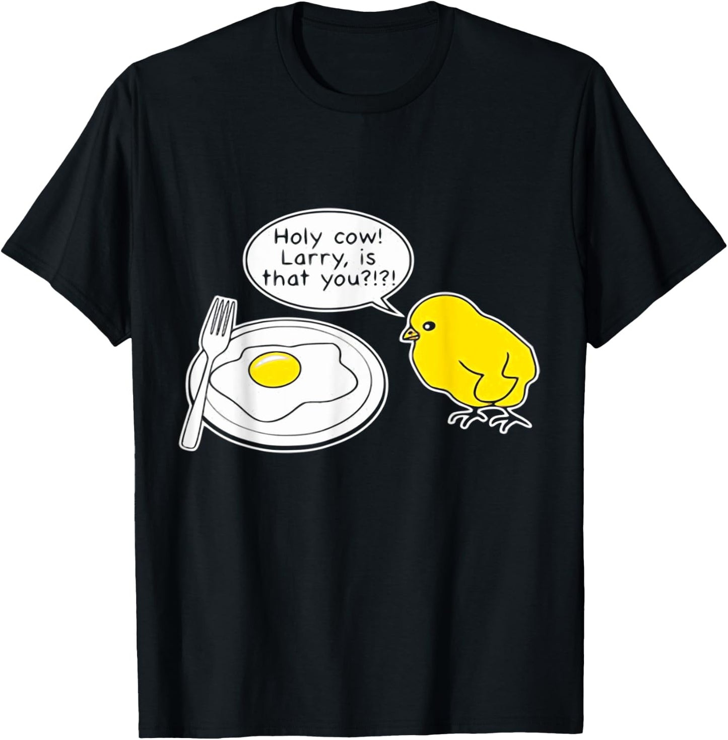 Funny Egg Shirt. Holy Cow Larry, is That You? Fried Egg T-Shirt - T-Shirt | Black