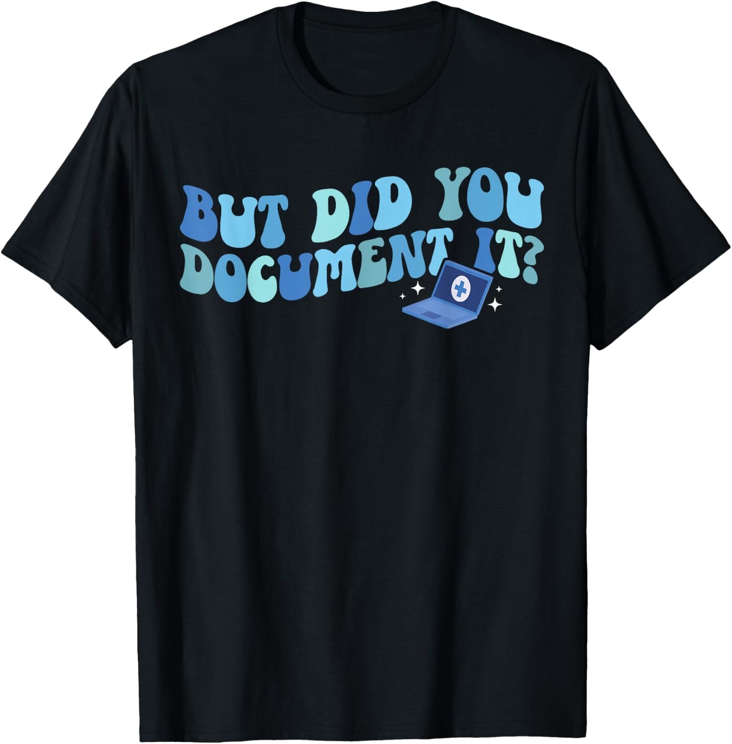 Did You Document It Medical Coder Medical Coding T-Shirt - T-Shirt | Black