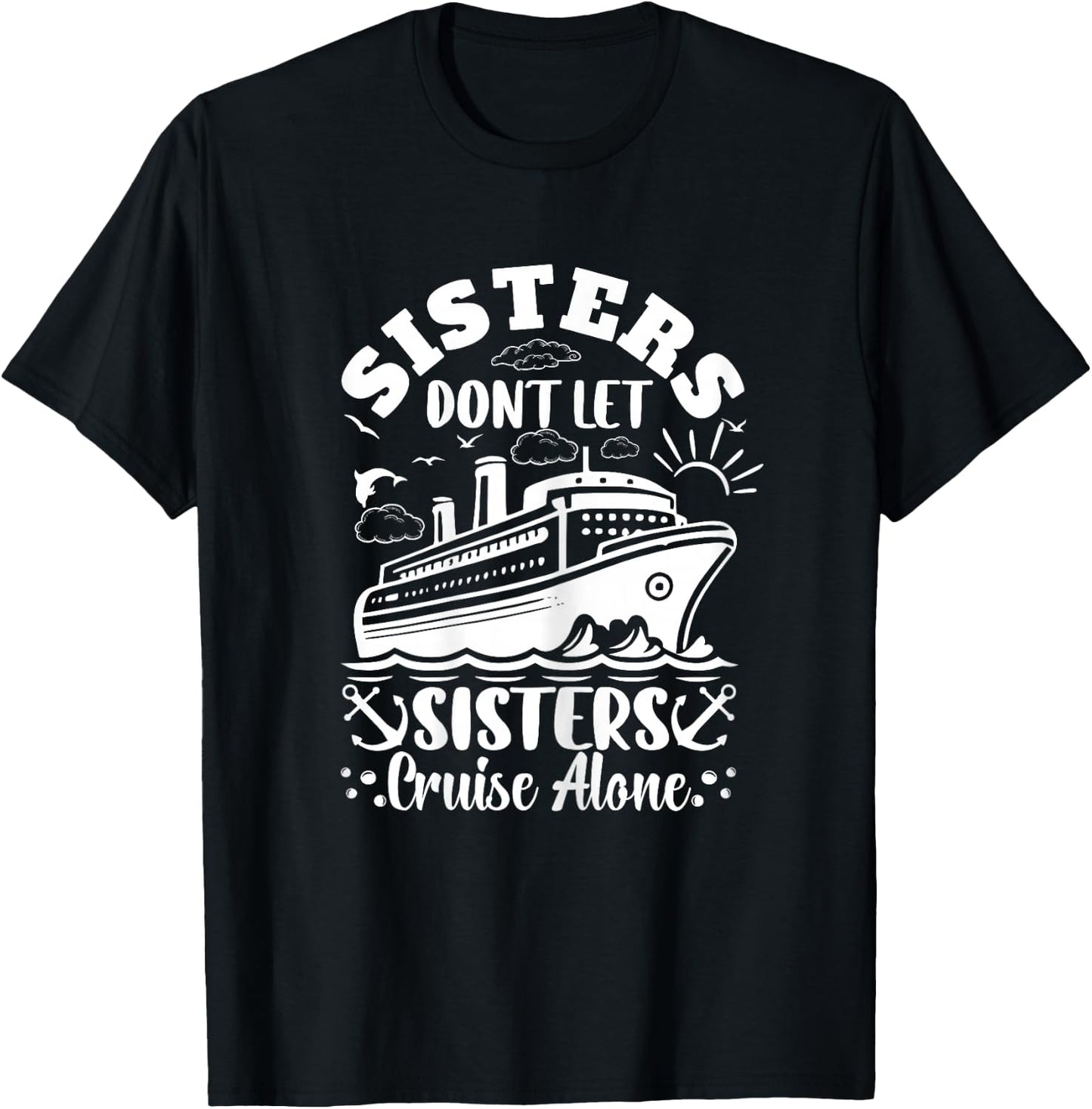 Sisters dont let sisters cruise alone Cruise Ship Travel T-Shirt - T-Shirt | Black
