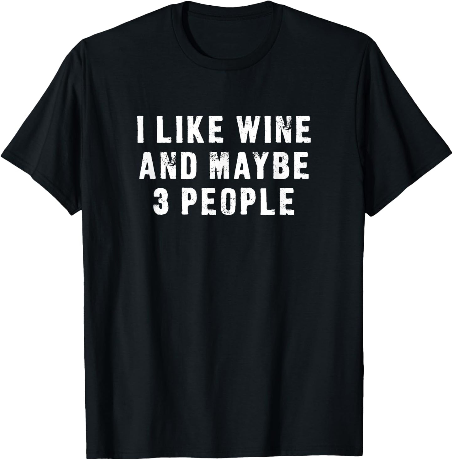 I Like Wine And Maybe 3 People Funny T-Shirt - T-Shirt | Black
