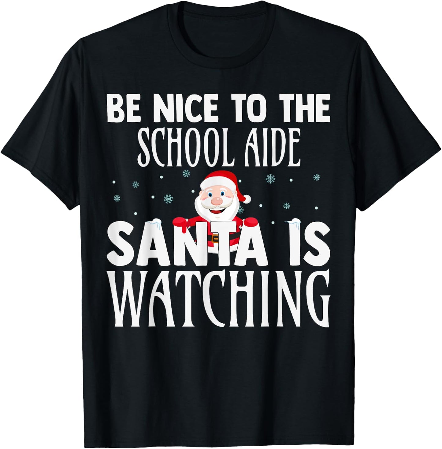 Be Nice To The School Aide Santa Is Watching Funny Christmas T-Shirt - T-Shirt | Black