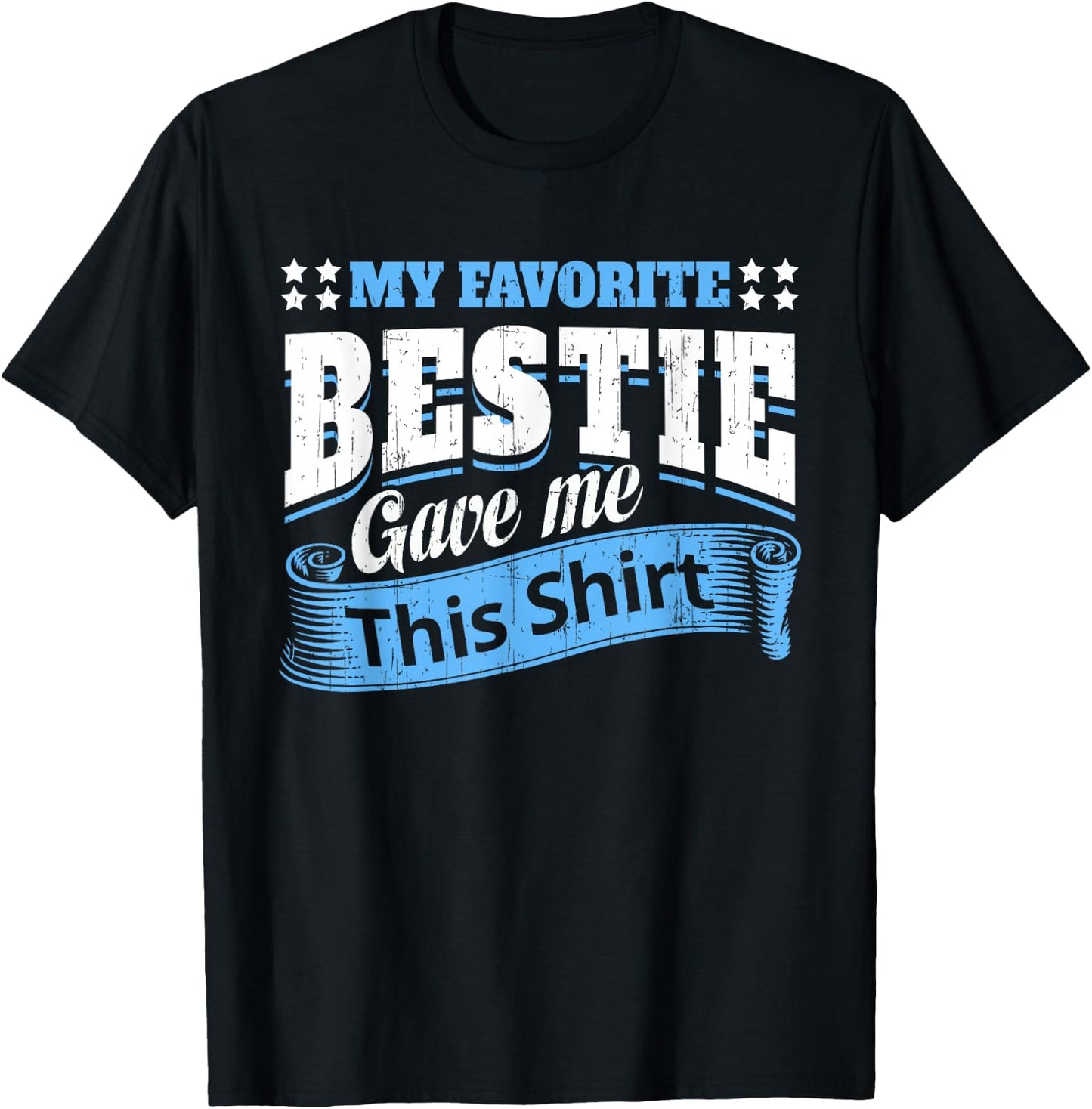 Funny Best Friend Saying My Favorite Bestie Gave Me This T-Shirt - T-Shirt | Black
