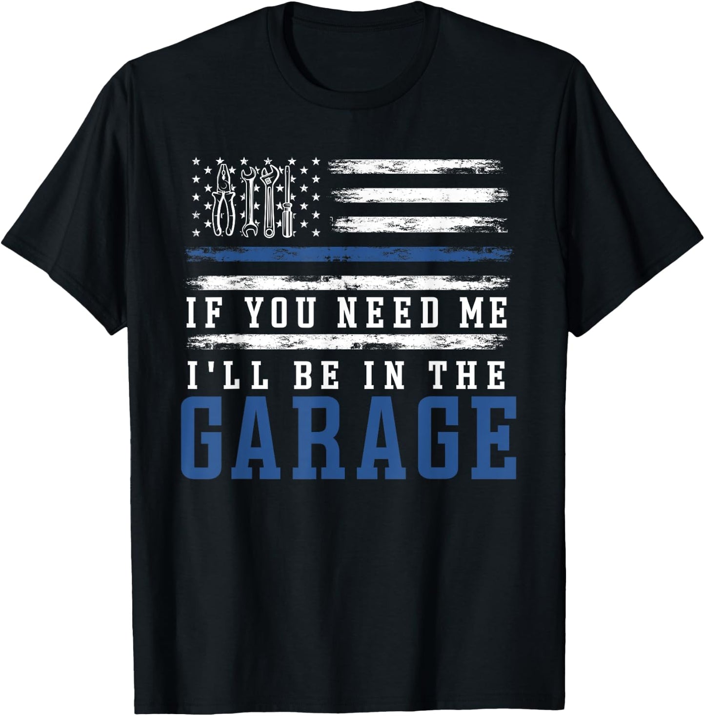 If You Need Me I'll Be In The Garage American Flag Mechanics T-Shirt - T-Shirt | Black