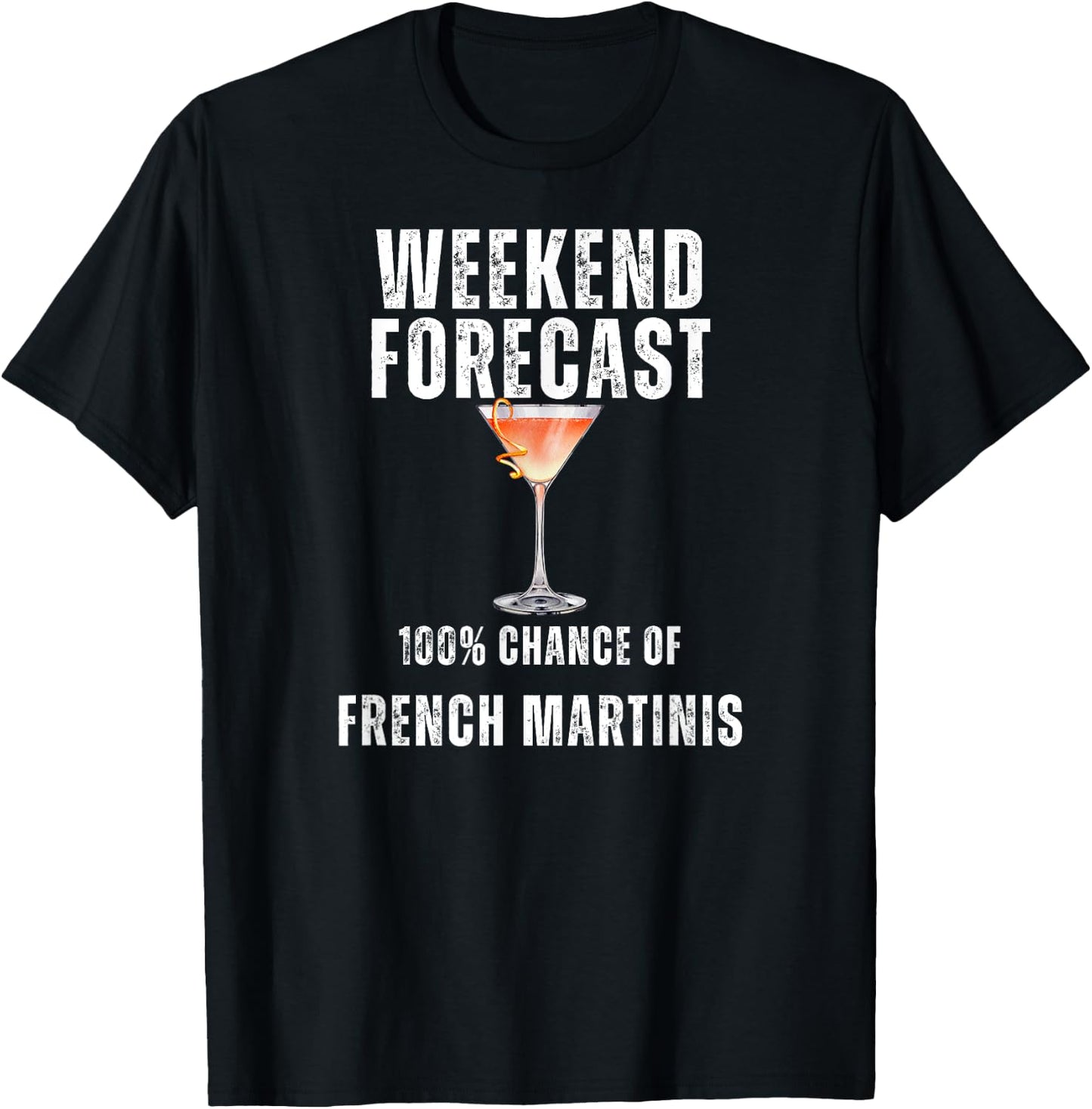 Weekend Forecast 100% Chance of French Martinis T-Shirt - T-Shirt | Black