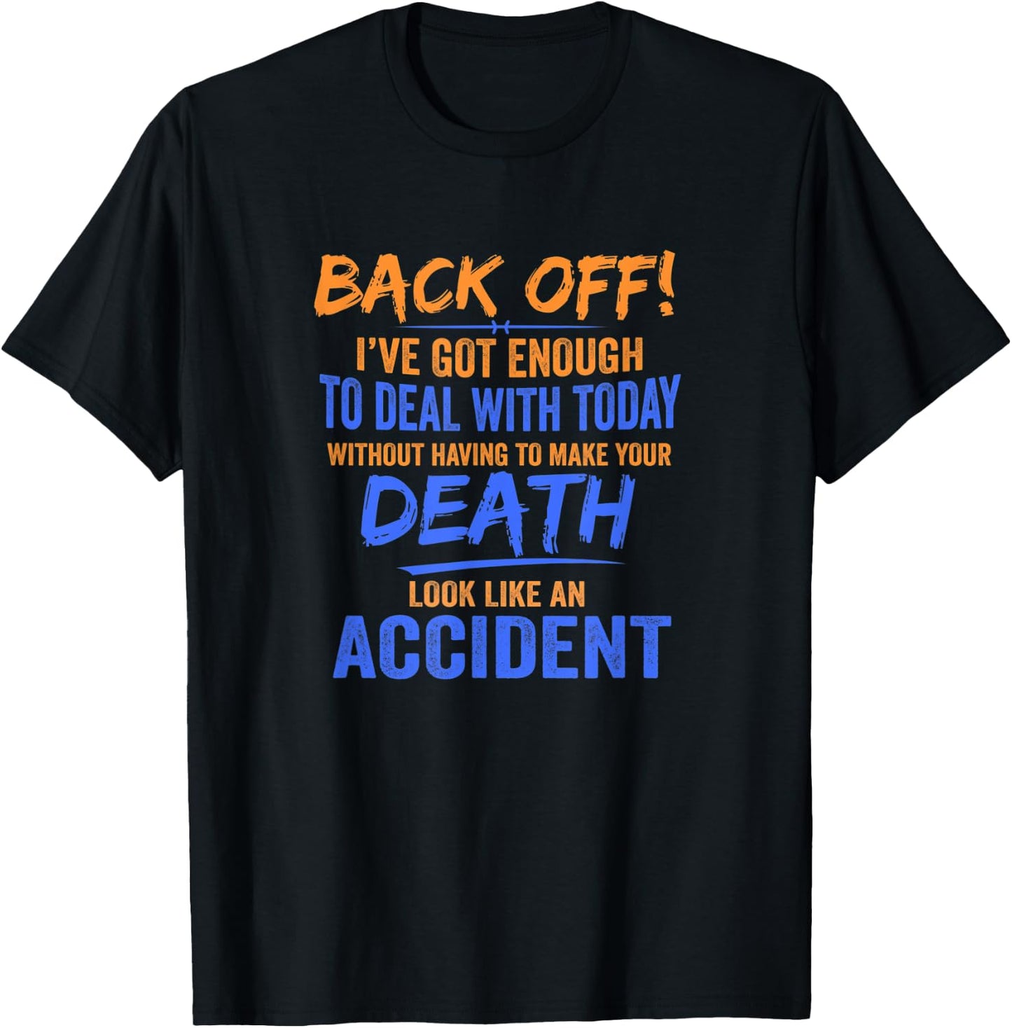 Back Off! I've Got Enough To Deal With Today Apparel T-Shirt - T-Shirt | Black