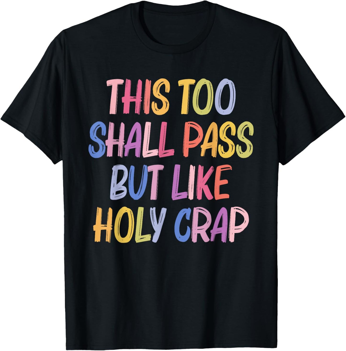 This Too Shall Pass But Likes Holy Crap Funny Quote T-Shirt - T-Shirt | Black