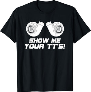 Show Me Your Tts Twin Turbo Boost T Shirt T-Shirt - T-Shirt | Black