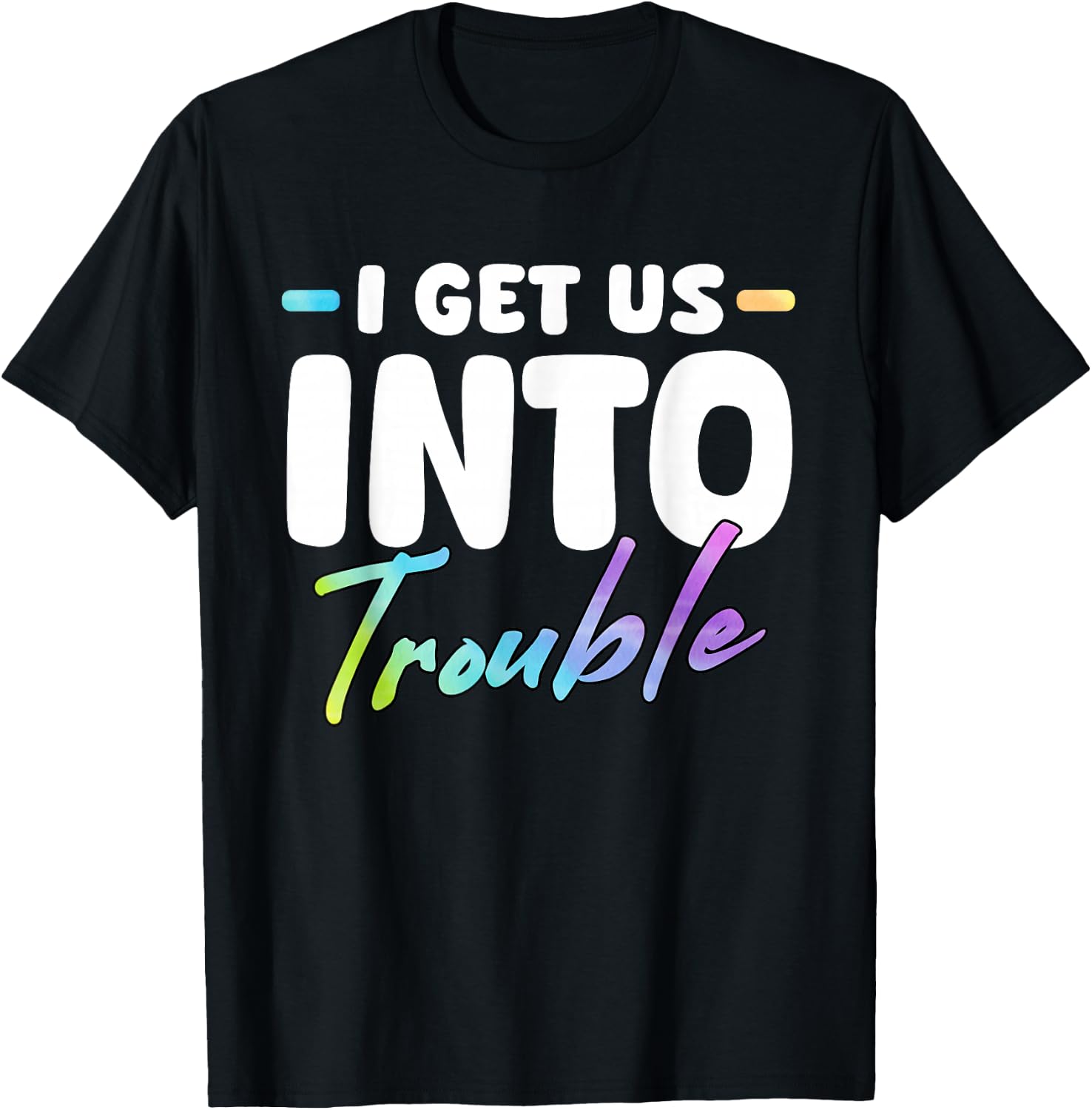 I Get Us Into Out Of Trouble Set Funny Matching BFF Friends T-Shirt - T-Shirt | Black