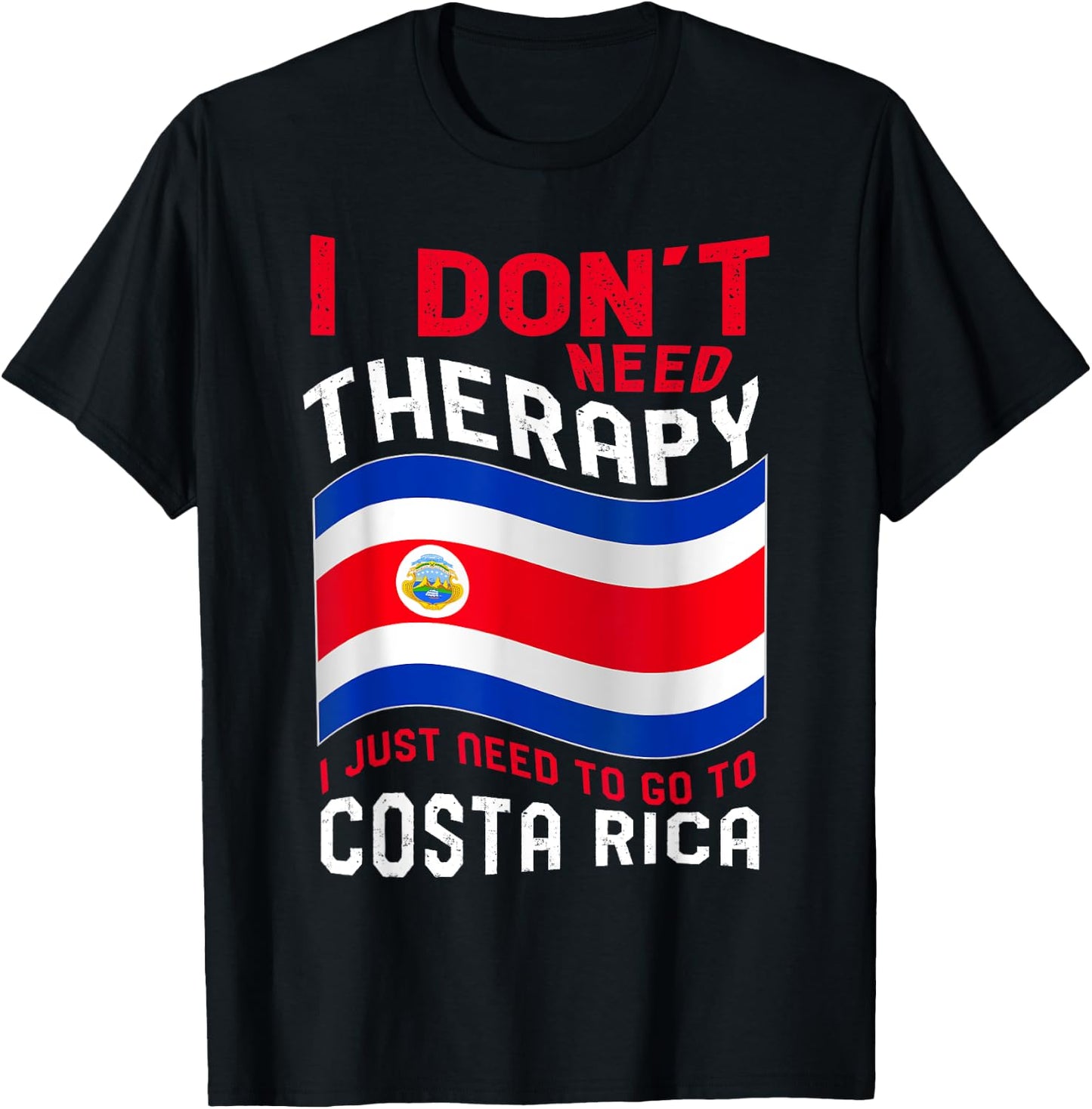 I Don't Need Therapy I Just Need To Go To Costa Rica T-Shirt - T-Shirt | Black