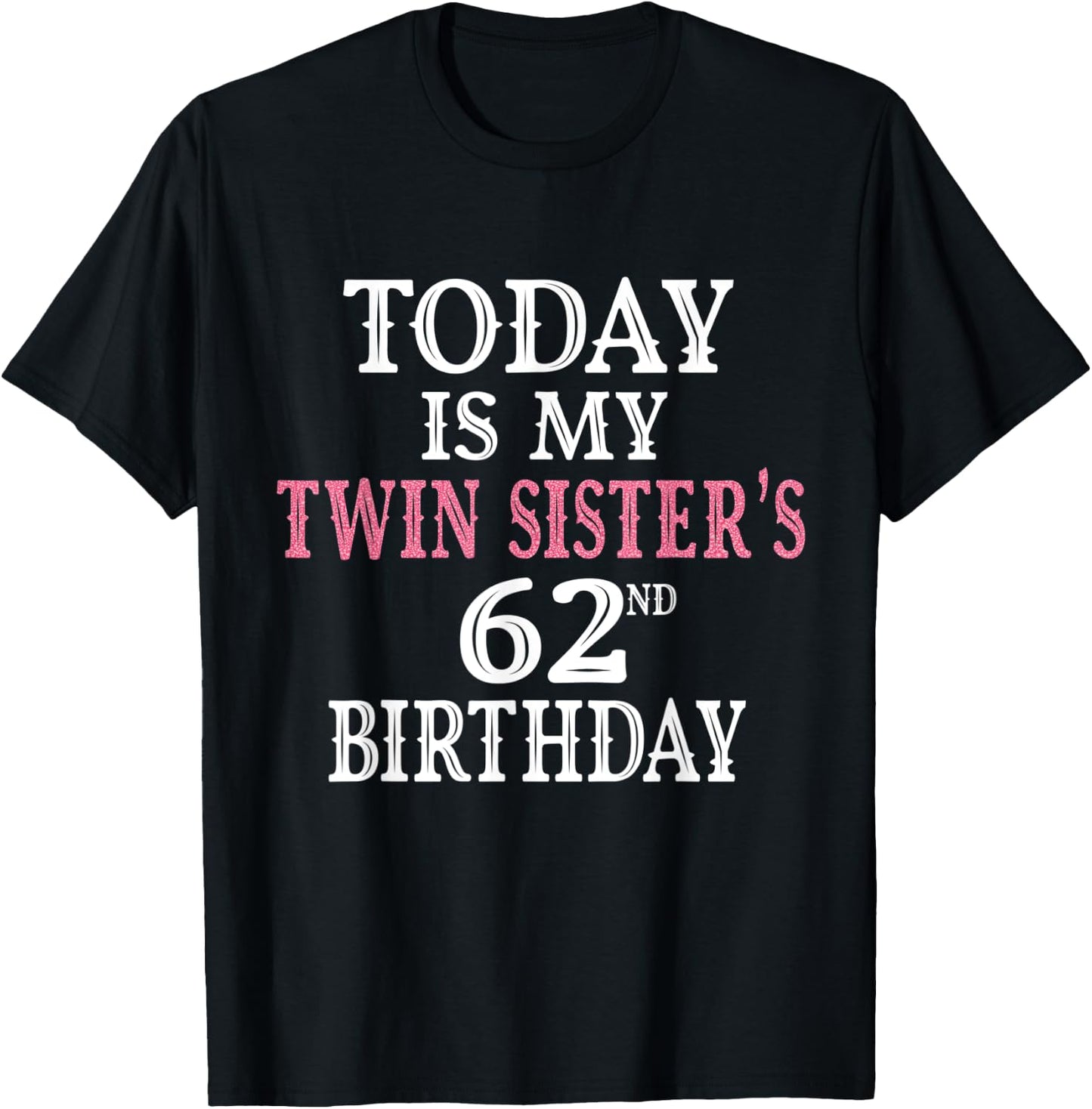 Today Is My Twin Sister's 62nd Birthday Party 62 Years Old T-Shirt - T-Shirt | Black
