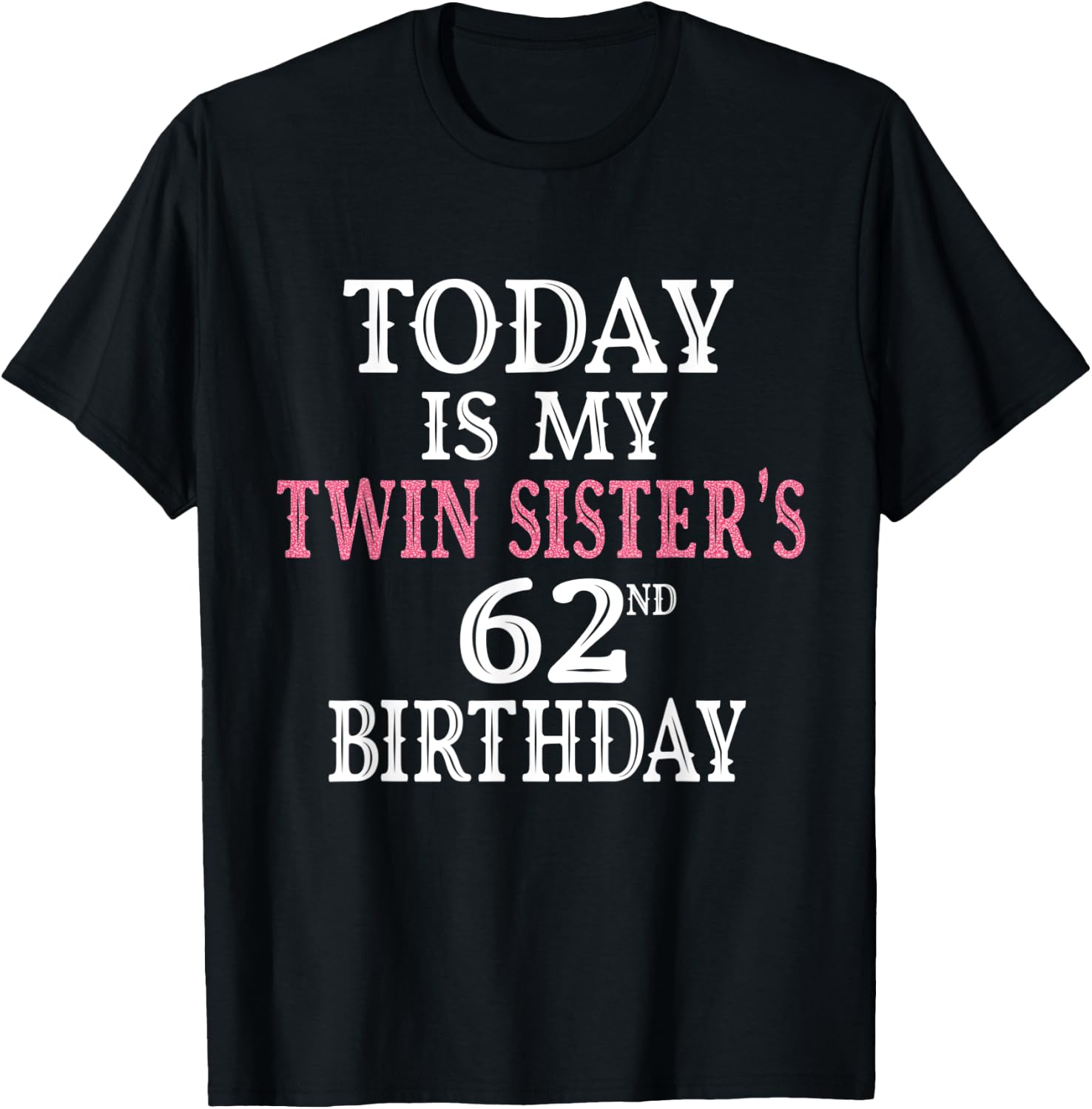 Today Is My Twin Sister's 62nd Birthday Party 62 Years Old T-Shirt - T-Shirt | Black