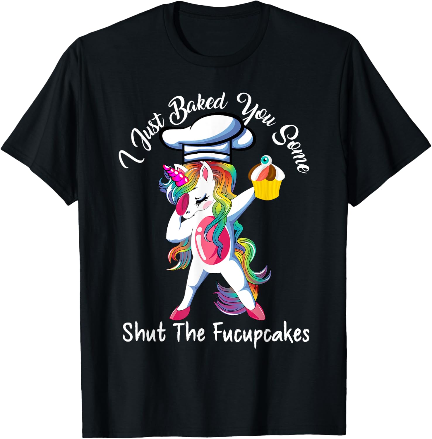I Just Baked You Some Shut The Fucupcakes Dabbing Unicorn T-Shirt - T-Shirt | Black